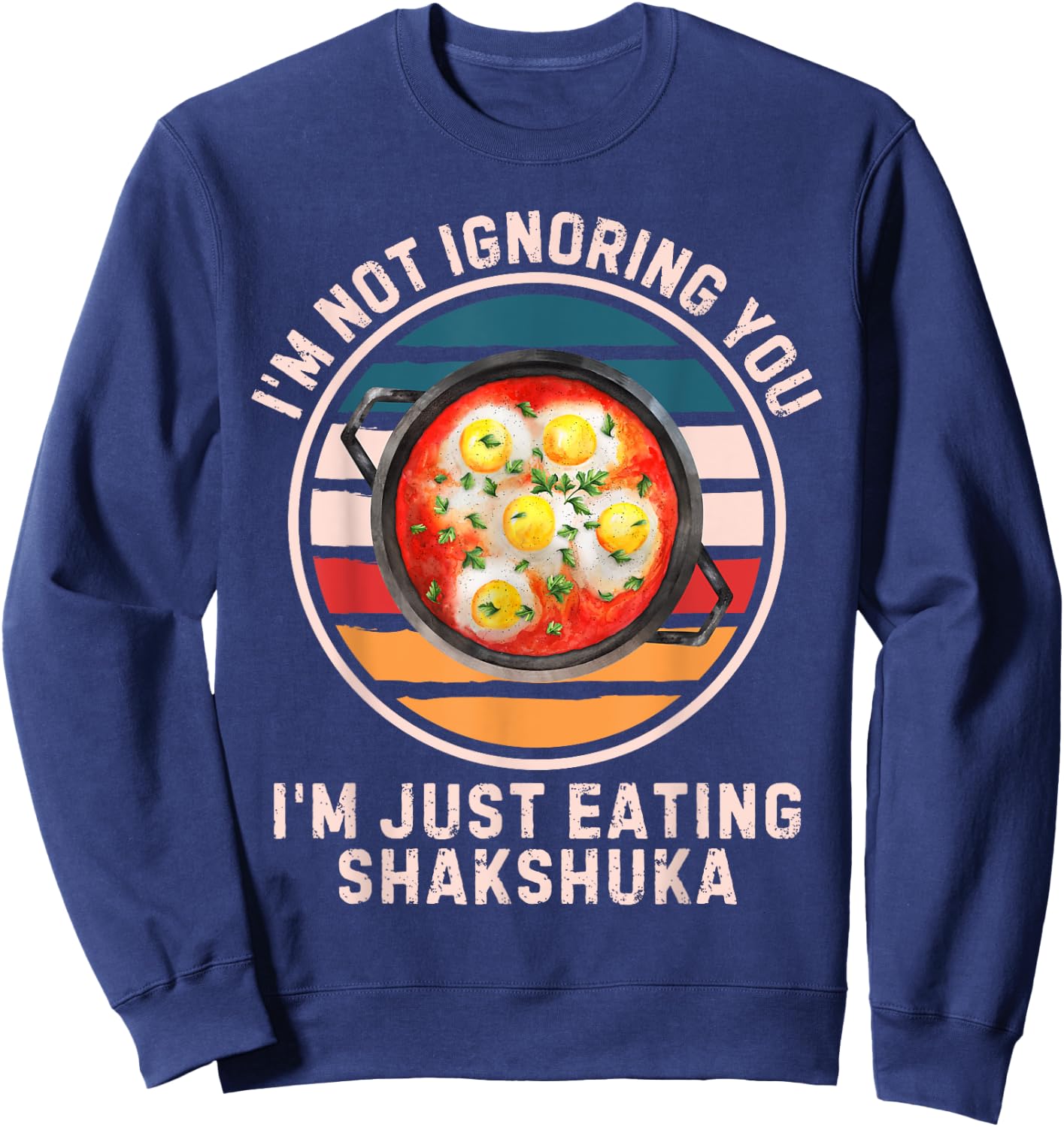 Retro I'm Not Ignoring You I'm Just Eating Shakshuka Sweatshirt - Sweatshirt | Navy