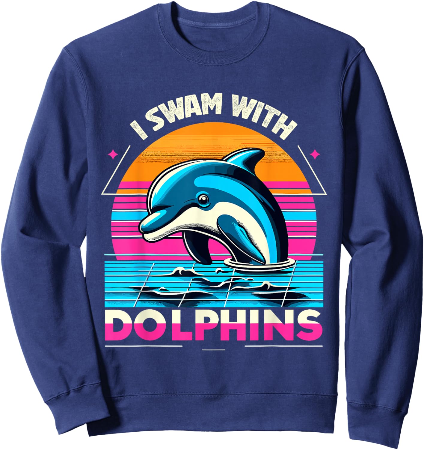 I swam with Dolphins Men Women Kids Funny Dolphin Sweatshirt - Sweatshirt | Navy