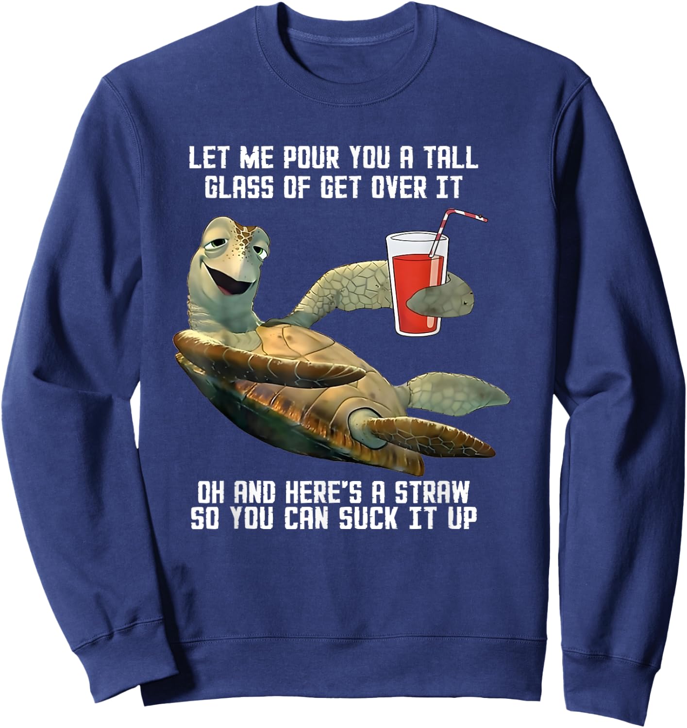 Turtle Let Me Pour You A Tall Glass Of Get Over It Oh Sweatshirt - Sweatshirt | Navy