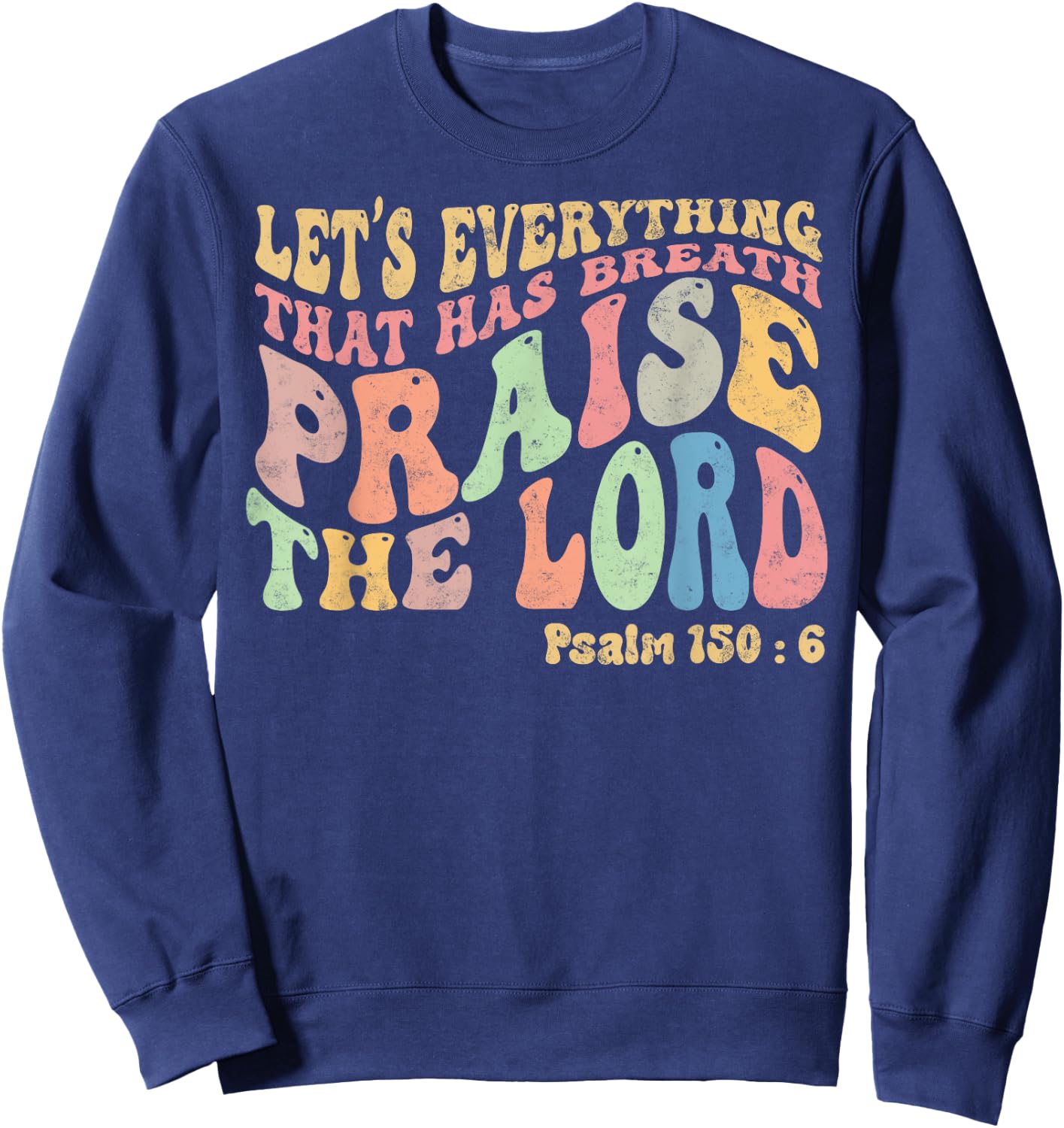 Psalm 150:6 Let's Everything That Has Breath Christian Sweatshirt - Sweatshirt | Navy