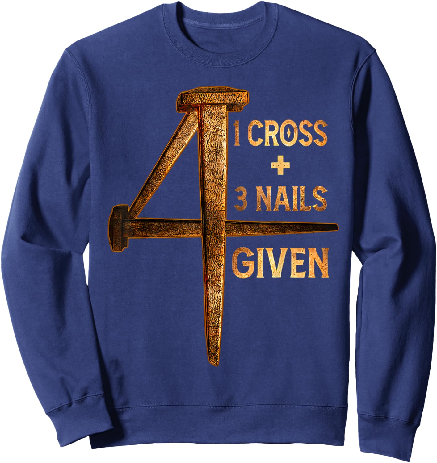 Christian One Cross Three Nails Four Given Jesus God Sweatshirt - Sweatshirt | Navy