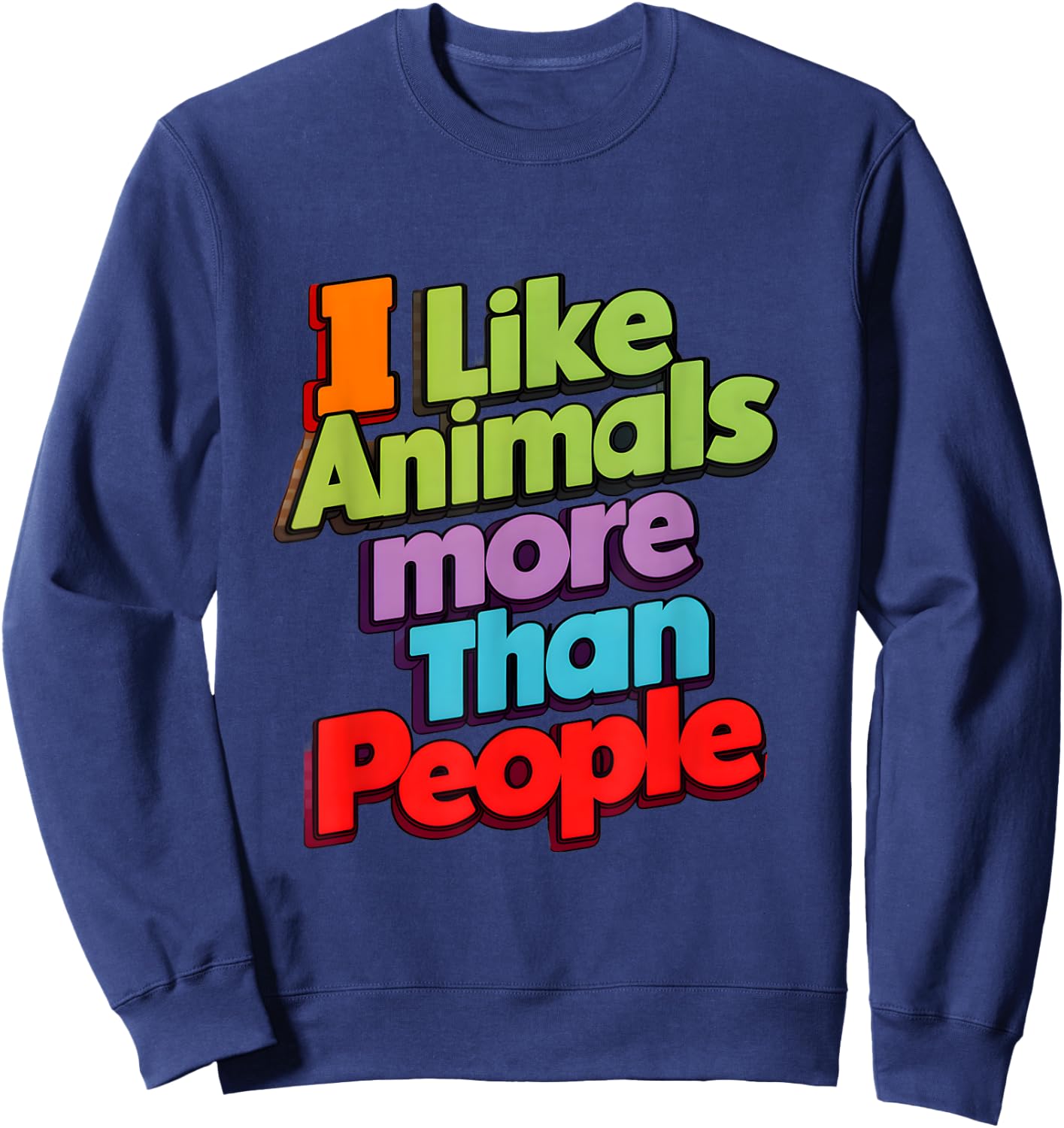 I like animals more than people funny novelty animals lovers Sweatshirt - Sweatshirt | Navy