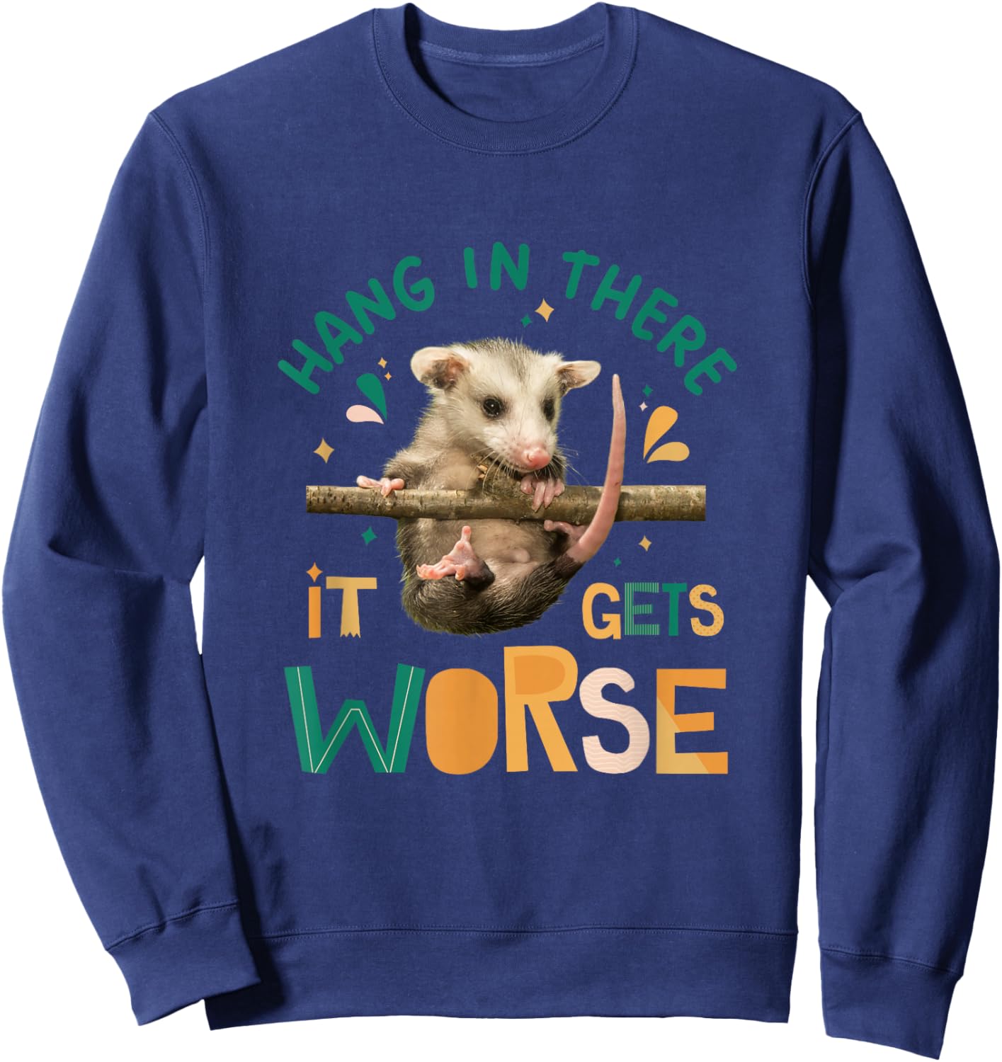 Hang In There It Gets Worse Funny Opossum Dark Humor Meme Sweatshirt - Sweatshirt | Navy