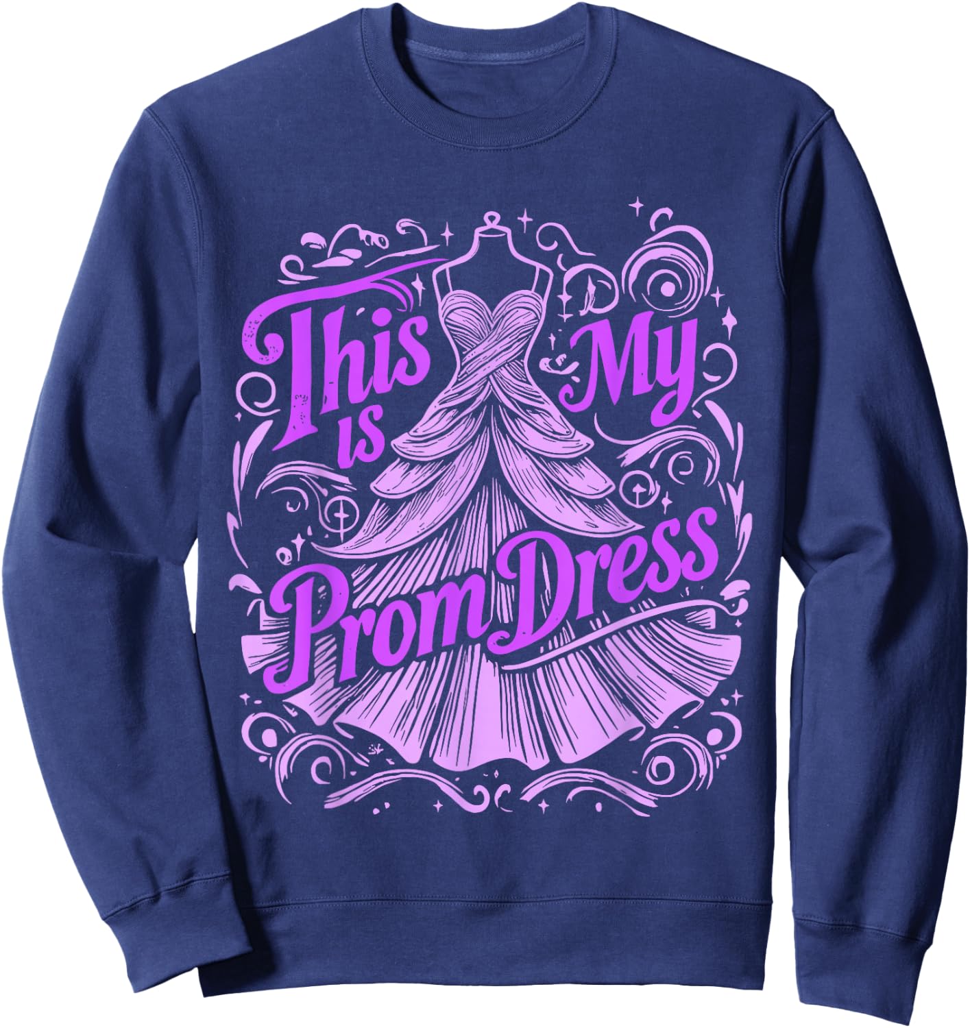Prom Night This Is My Prom Dress Sweatshirt - Sweatshirt | Navy