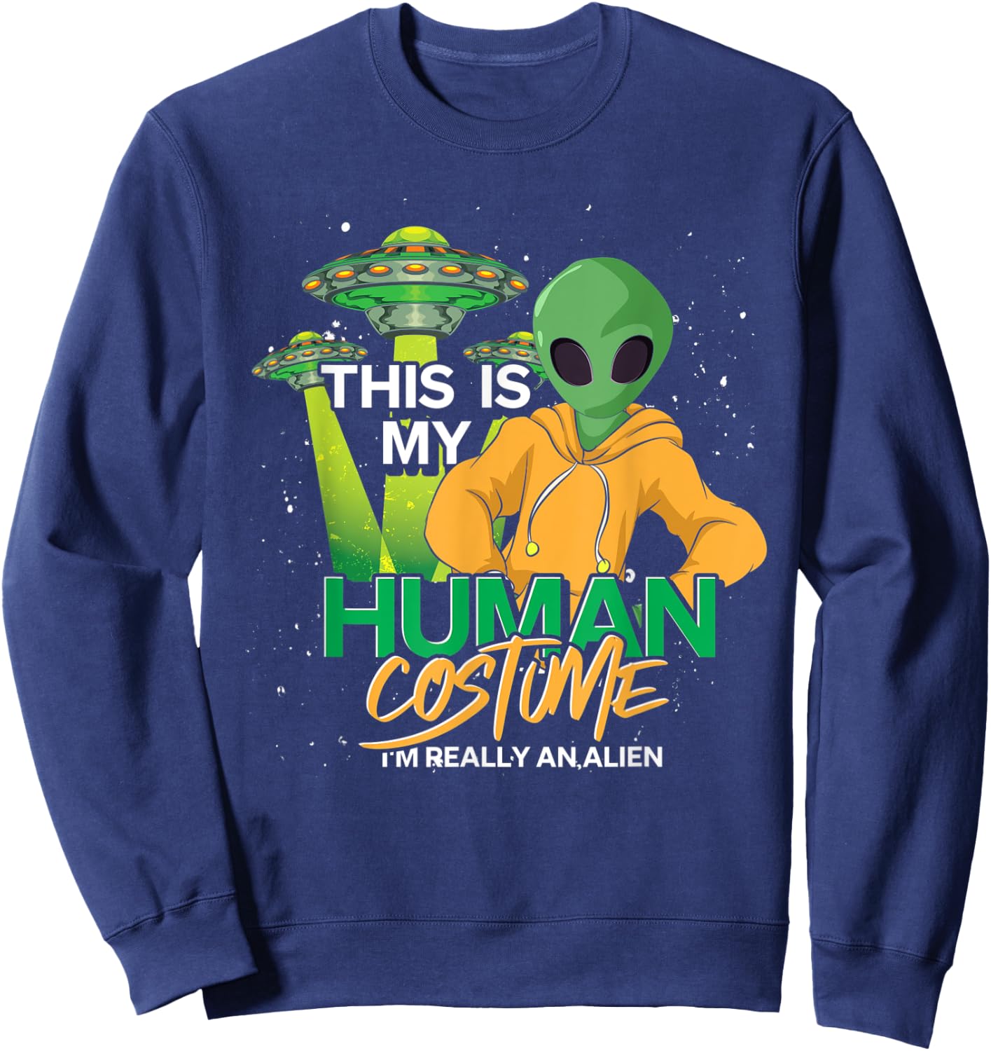 UFO Believer Alien Costume Extraterrestrial Funny Alien Sweatshirt - Sweatshirt | Navy