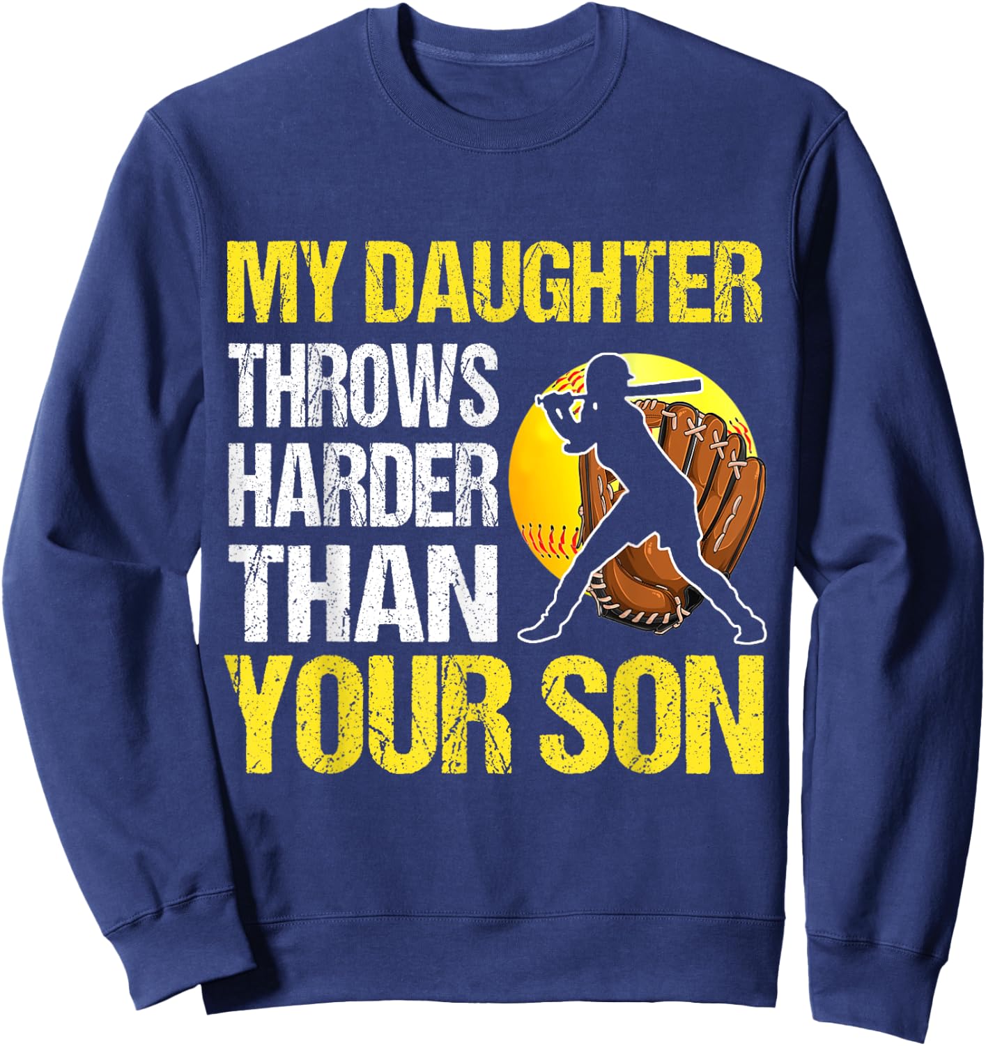 My Daughter Throws Harder Than Your Son Sweatshirt - Sweatshirt | Navy