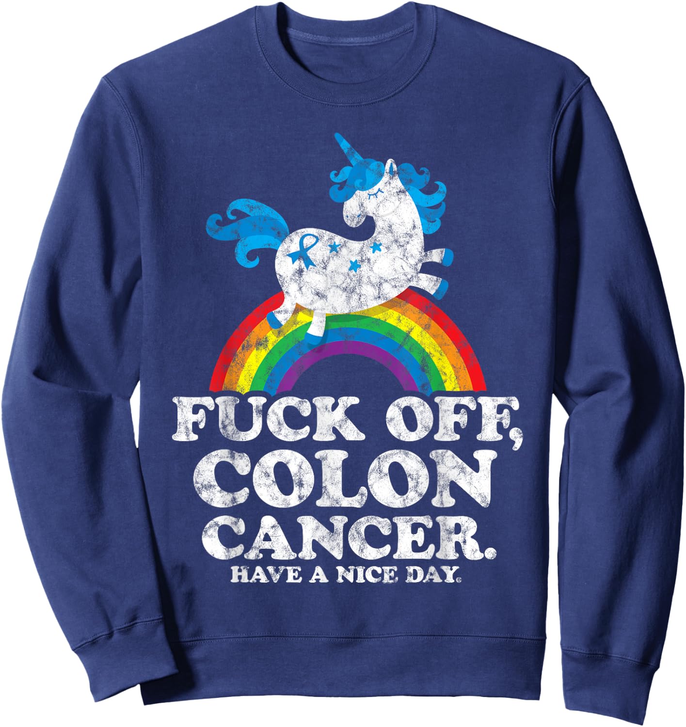 Fuck Off Colon Cancer | Survivor Quote | Unicorn Rainbow Sweatshirt - Sweatshirt | Navy