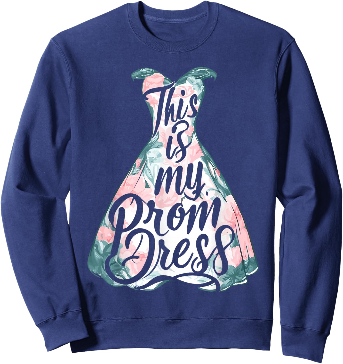 Party Night Prom Dress Student This Is My Prom Dress Sweatshirt - Sweatshirt | Navy