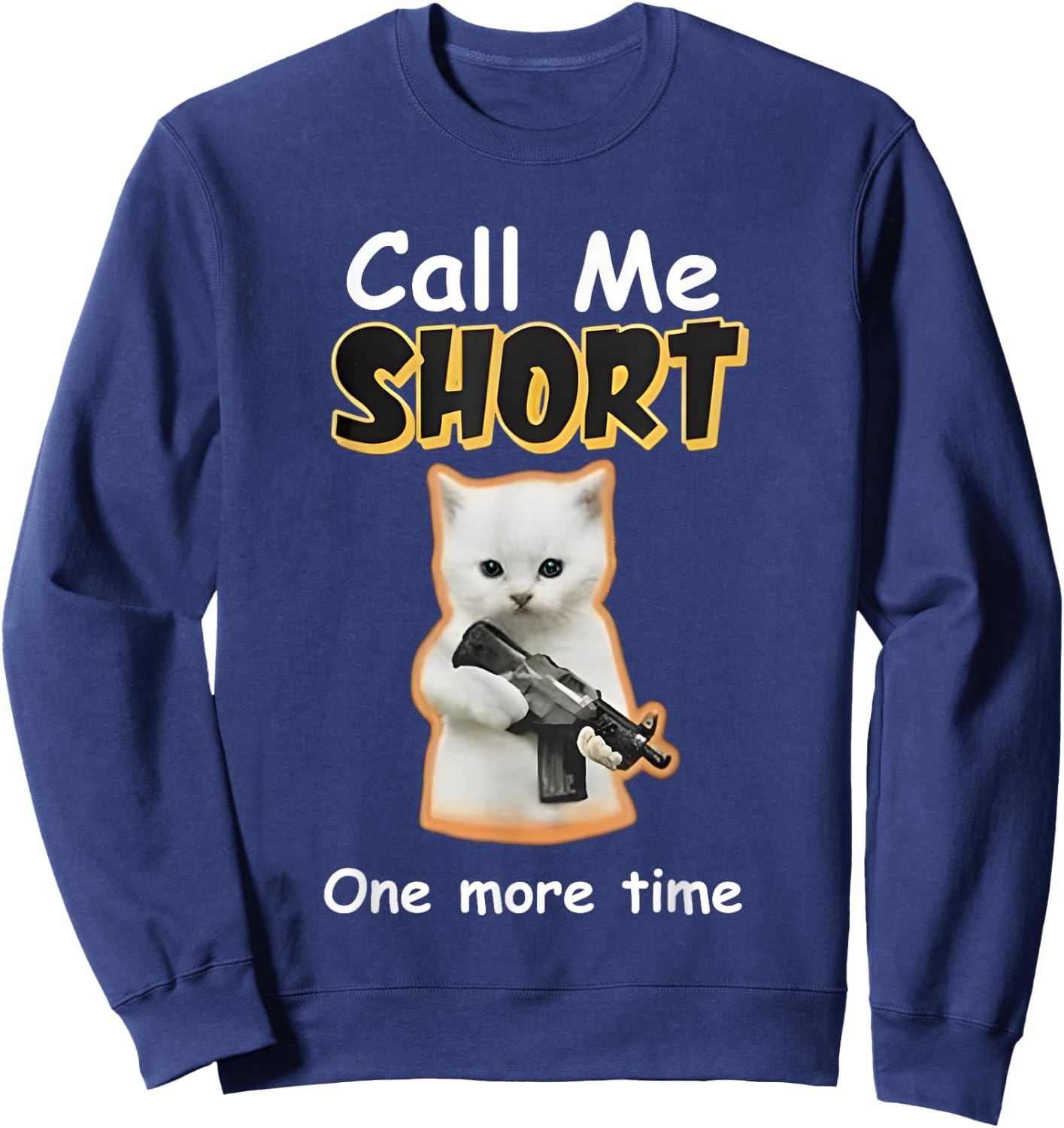 Call Me Short One More Time Cat Gun Sweatshirt - Sweatshirt | Navy