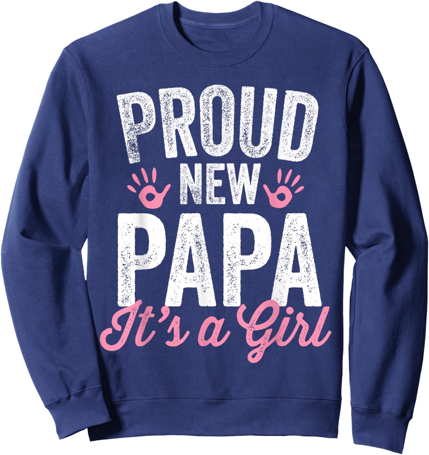 Proud New Papa It's A Girl Father Soon To Be Dad Sweatshirt - Sweatshirt | Navy