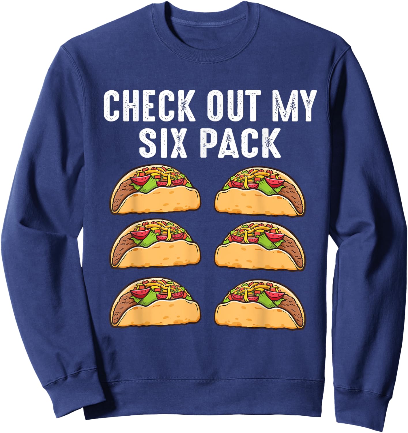 Check Out My Six Pack 6-Pack Tacos - Funny Sweatshirt - Sweatshirt | Navy