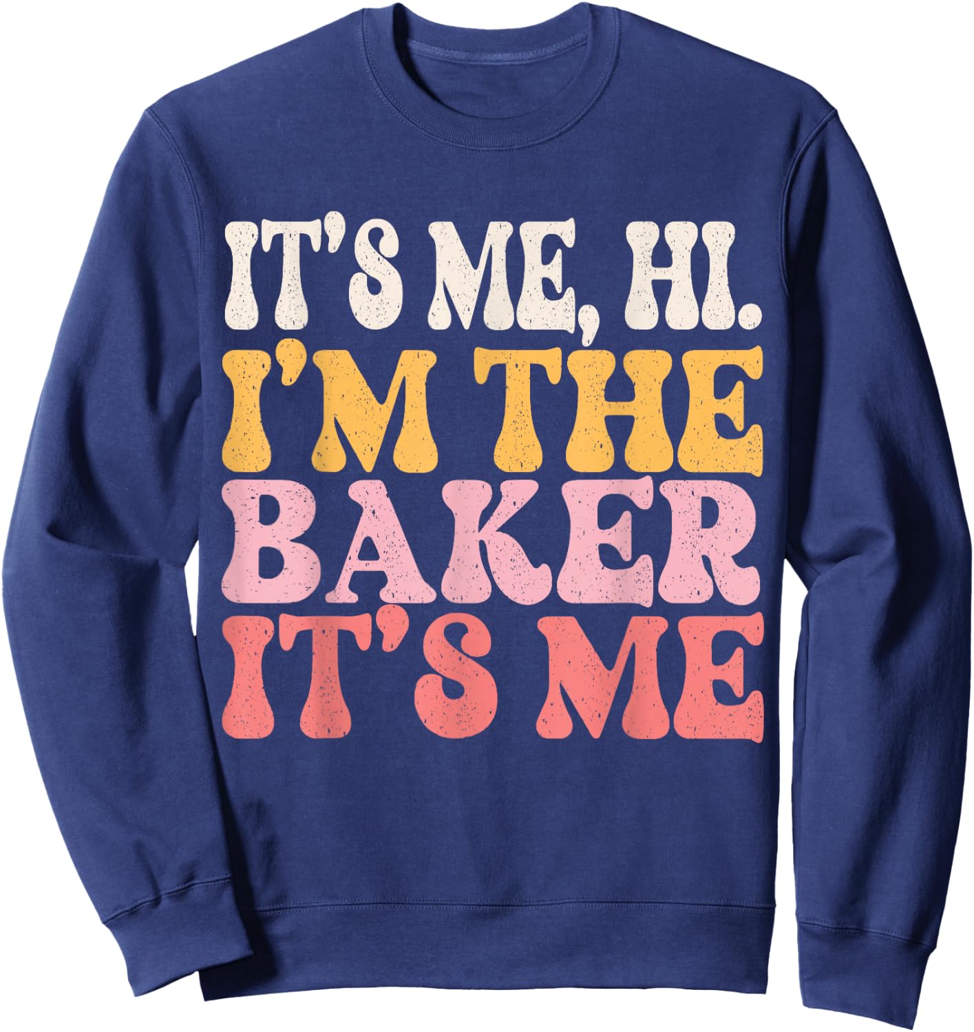 It's Me Hi I'm The Baker Cookie Baking Funny Baker Sweatshirt - Sweatshirt | Navy
