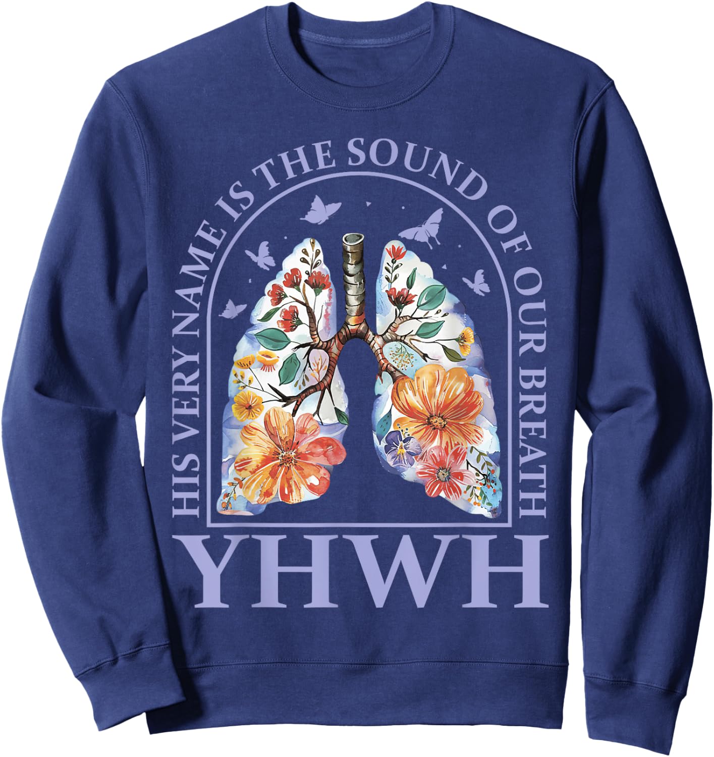 Floral Lung Christian Our Very Breath Speaks His Name YHWH Sweatshirt - Sweatshirt | Navy