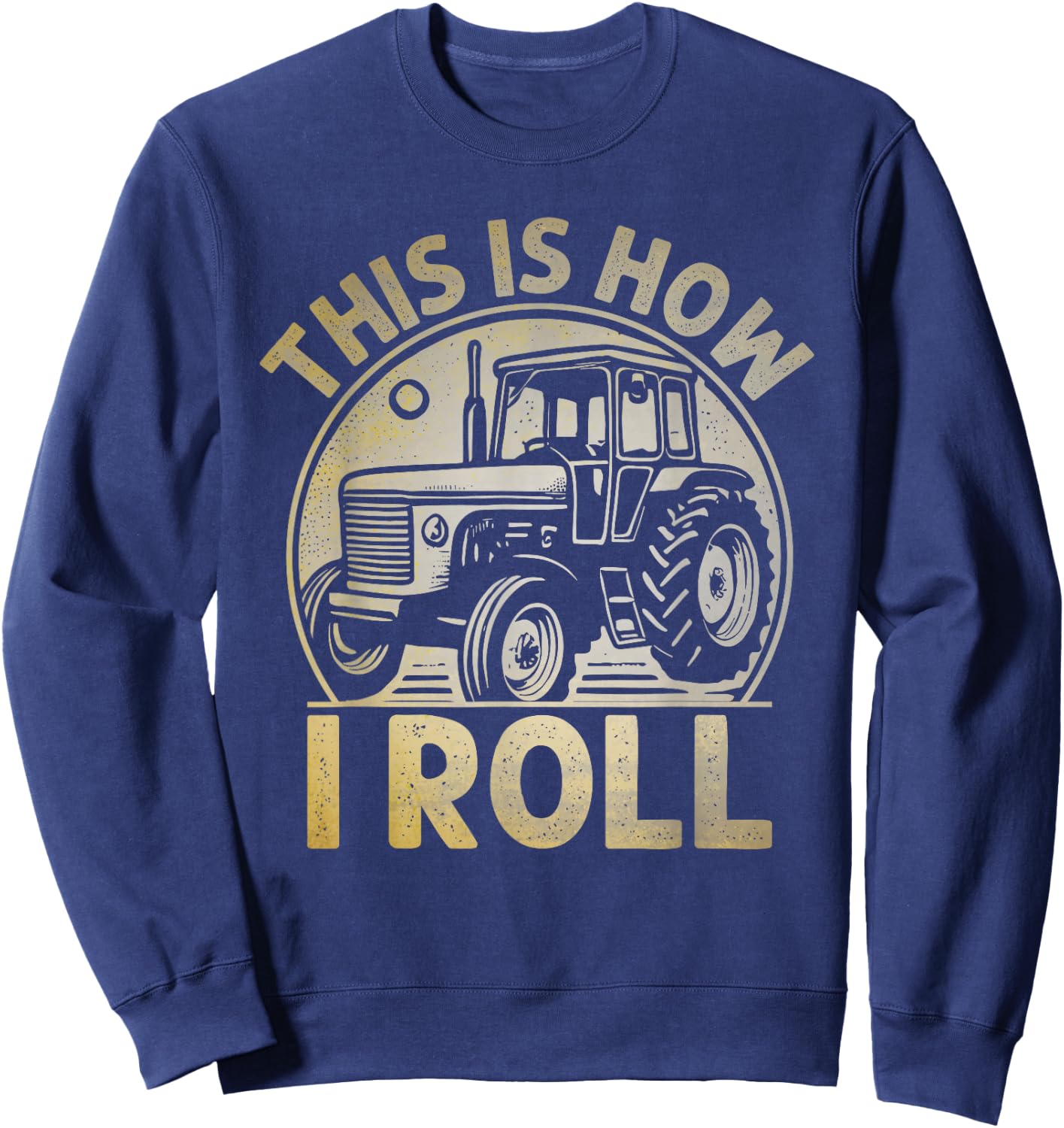 This Is How I Roll Funny Tractor Farmer Gift Sweatshirt - Sweatshirt | Navy