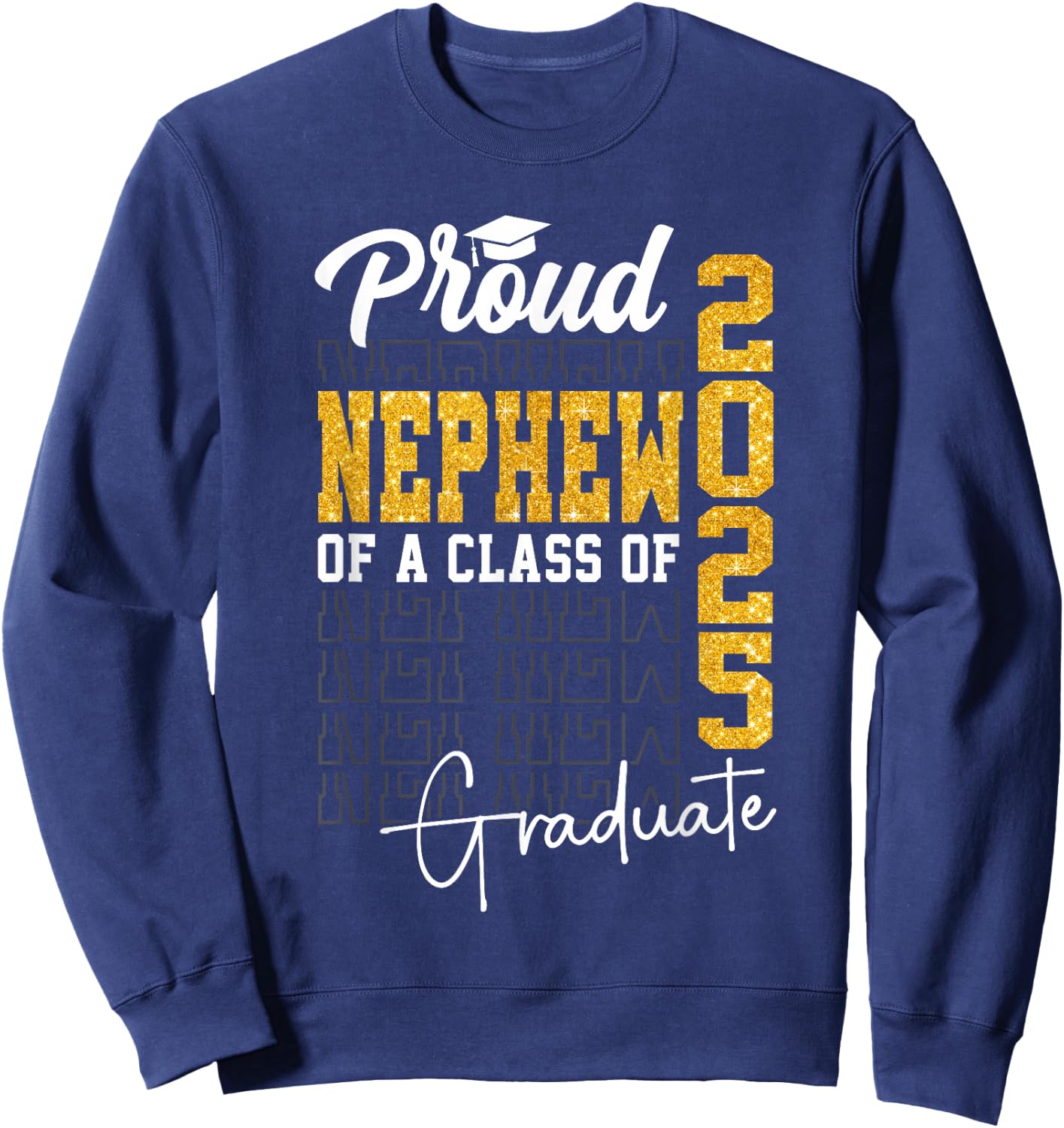 Proud Nephew of a Class of 2025 Graduate Senior Nephew 2025 Sweatshirt - Sweatshirt | Navy