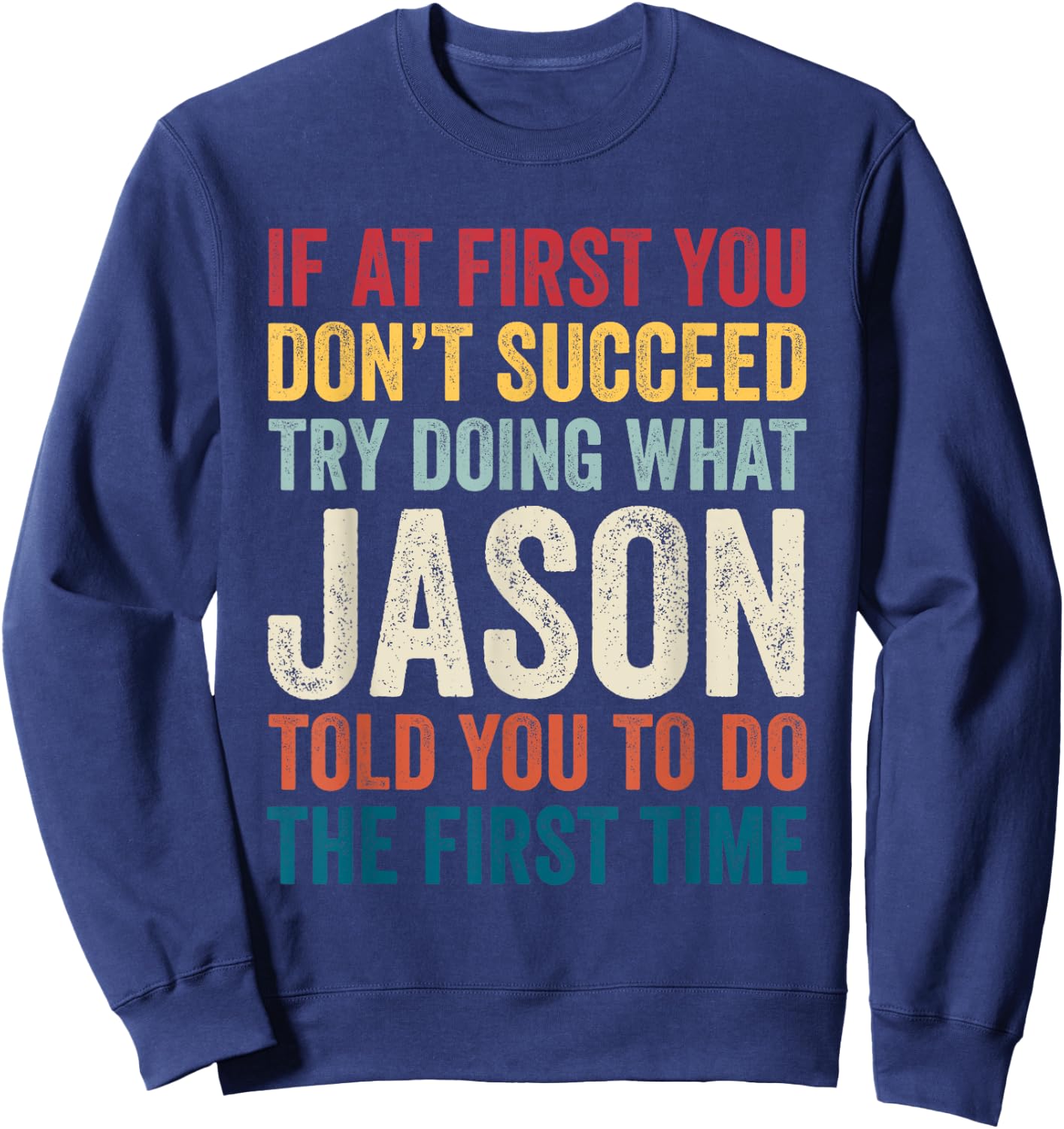 Jason Name If At First You Don't Succeed Sweatshirt - Sweatshirt | Navy