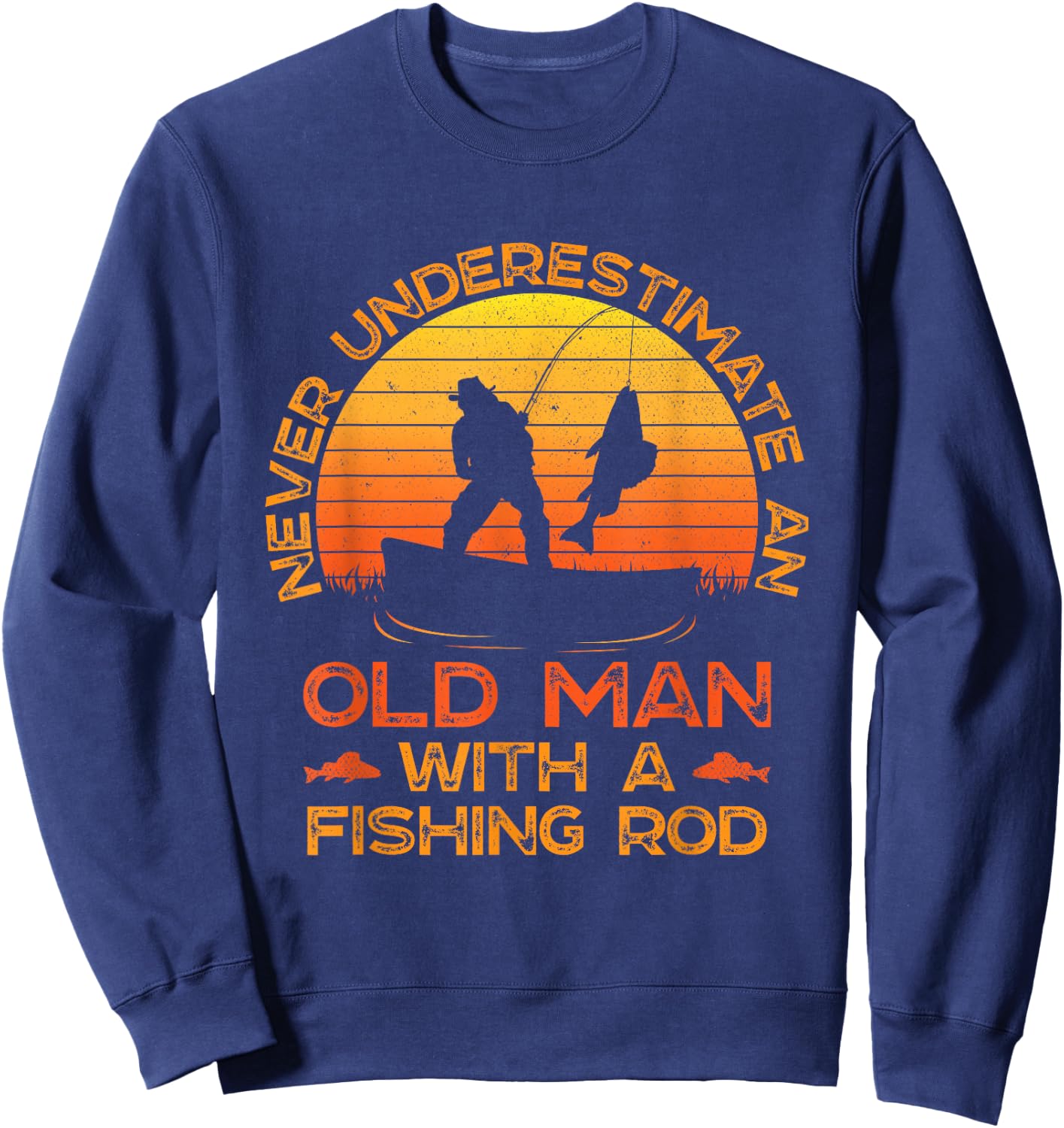 Never Underestimate an Old Man with A Fishing Rod Fisherman Sweatshirt - Sweatshirt | Navy