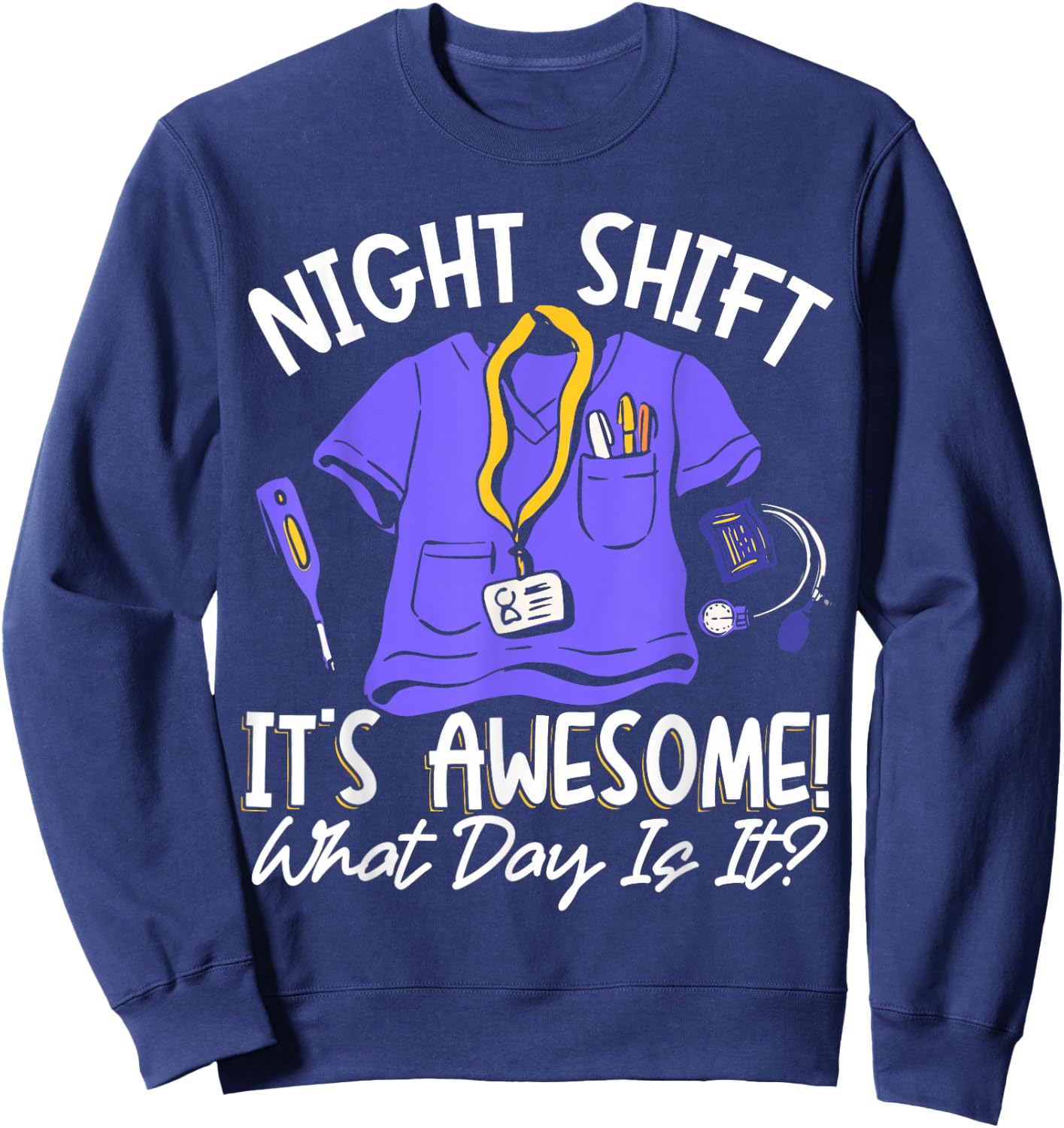 Night Shift It's Awesome! What Day Is It? Sweatshirt - Sweatshirt | Navy