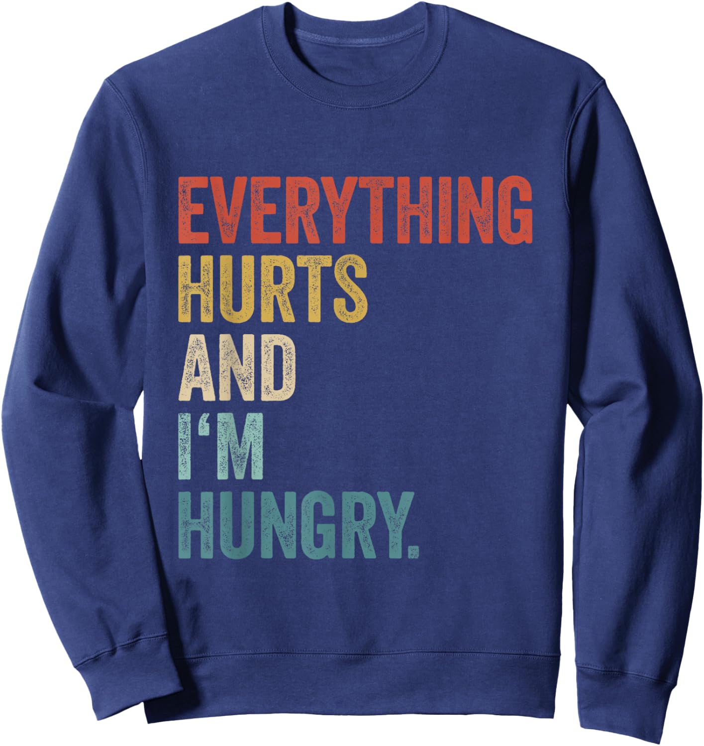 Workout Women Gym Men Everything Hurts And Im Hungry Sweatshirt - Sweatshirt | Navy