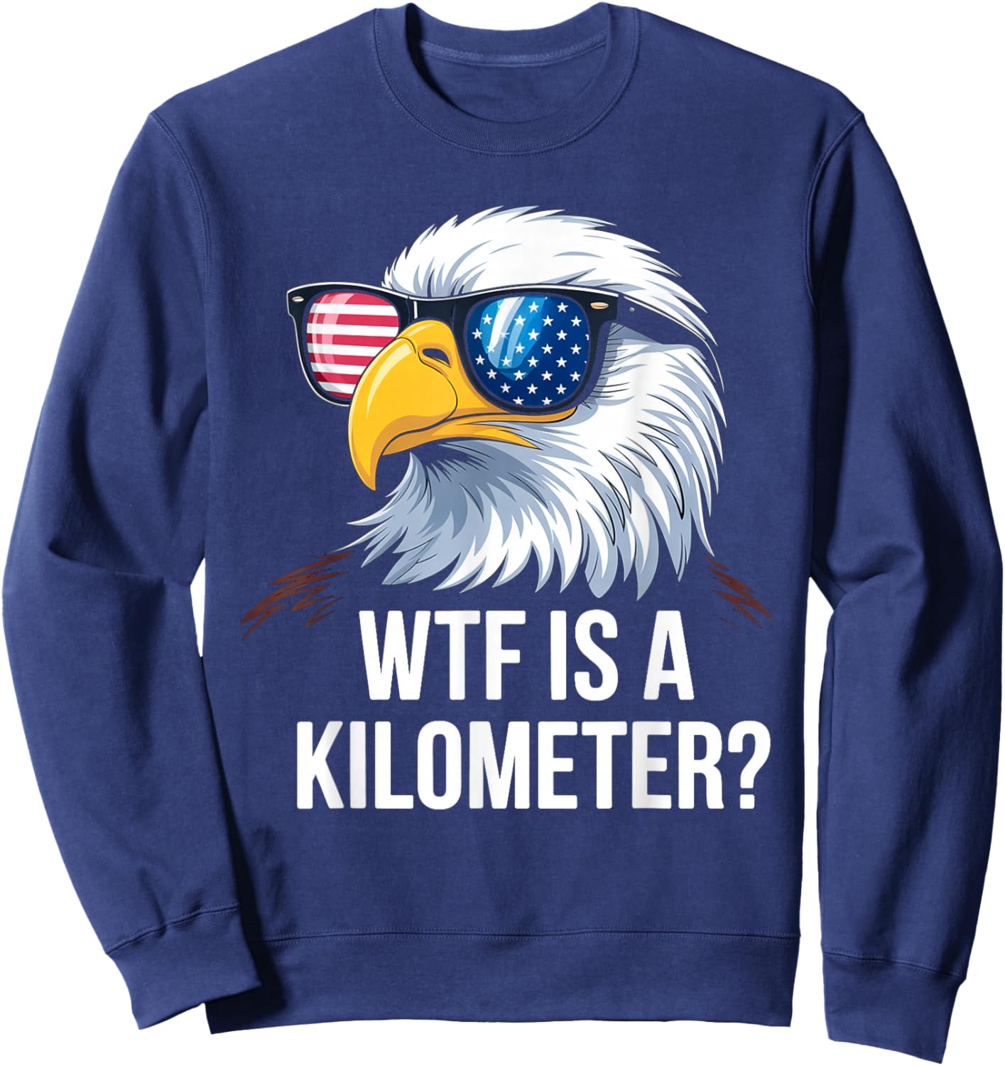 WTF is a Kilometer Shirt Eagle America WTF is a Kilometer Sweatshirt - Sweatshirt | Navy