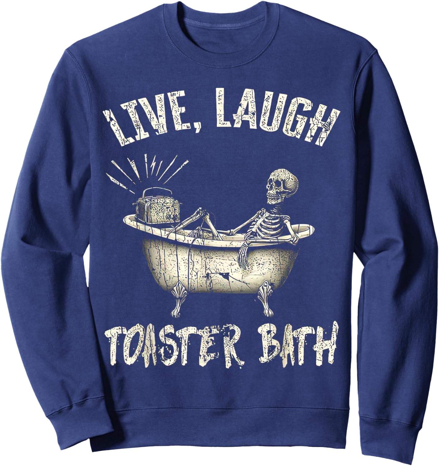 Retro Funny Skeleton Meme Men Women Live Laugh Toaster Bath Sweatshirt - Sweatshirt | Navy