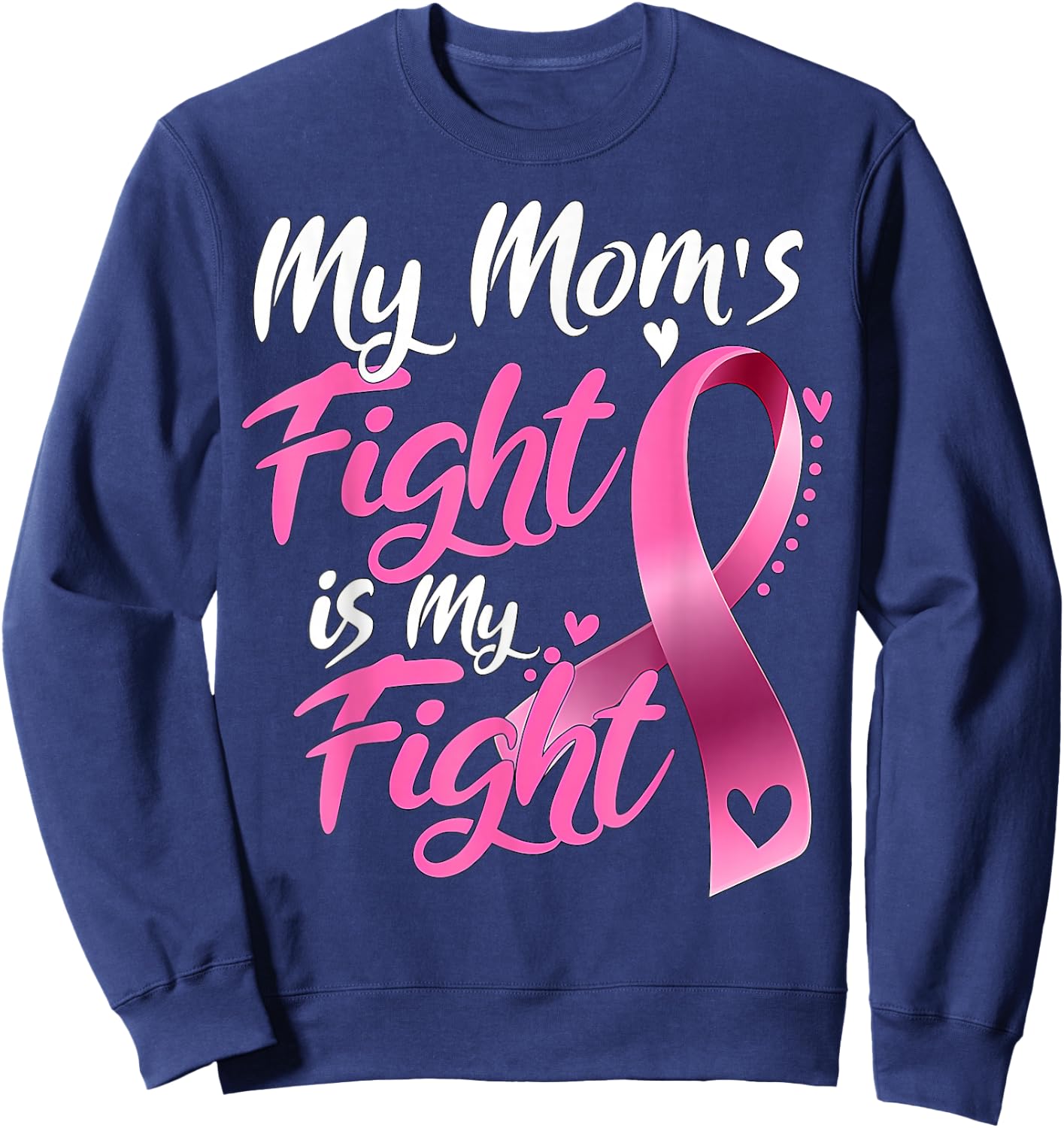 My mom's Fight Is My Fight Breast Cancer Awareness Sweatshirt - Sweatshirt | Navy