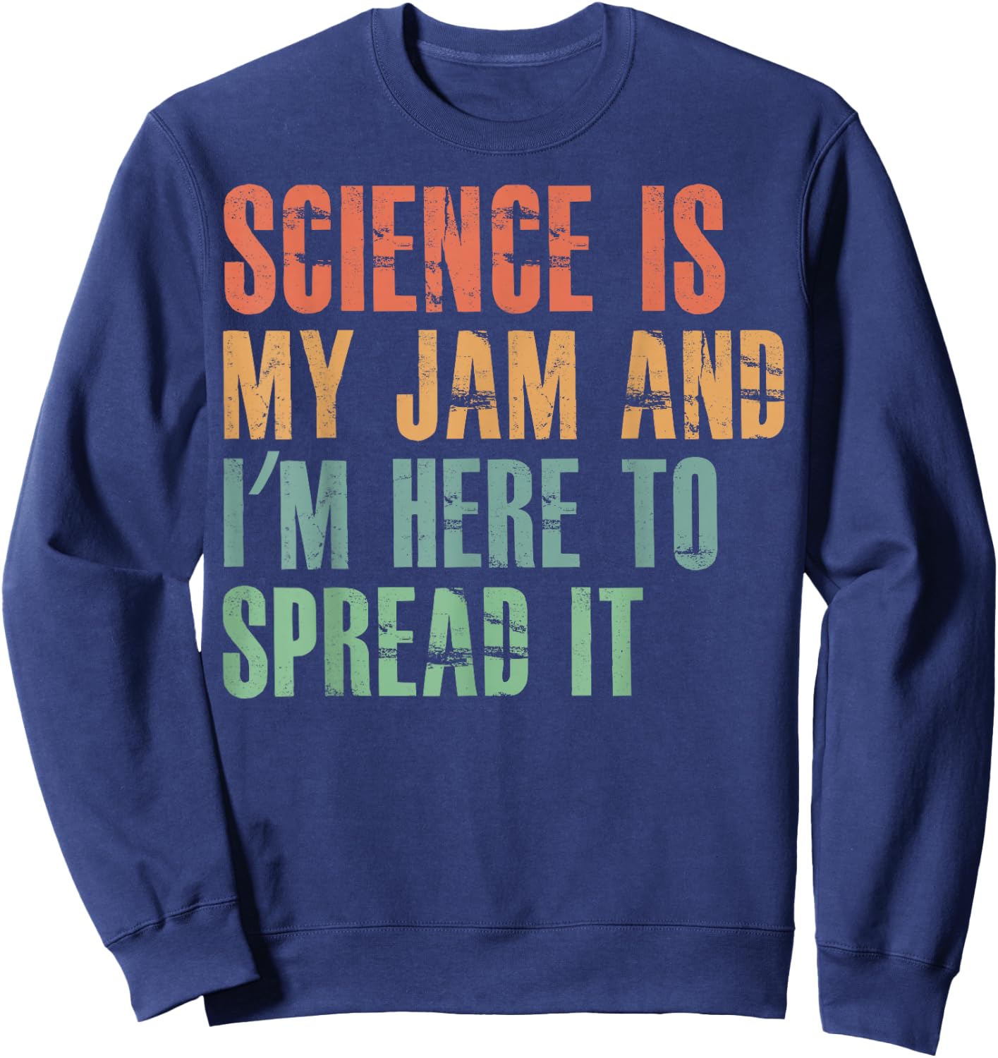 Science Is My Jam and I'm Here to Spread it Sweatshirt - Sweatshirt | Navy