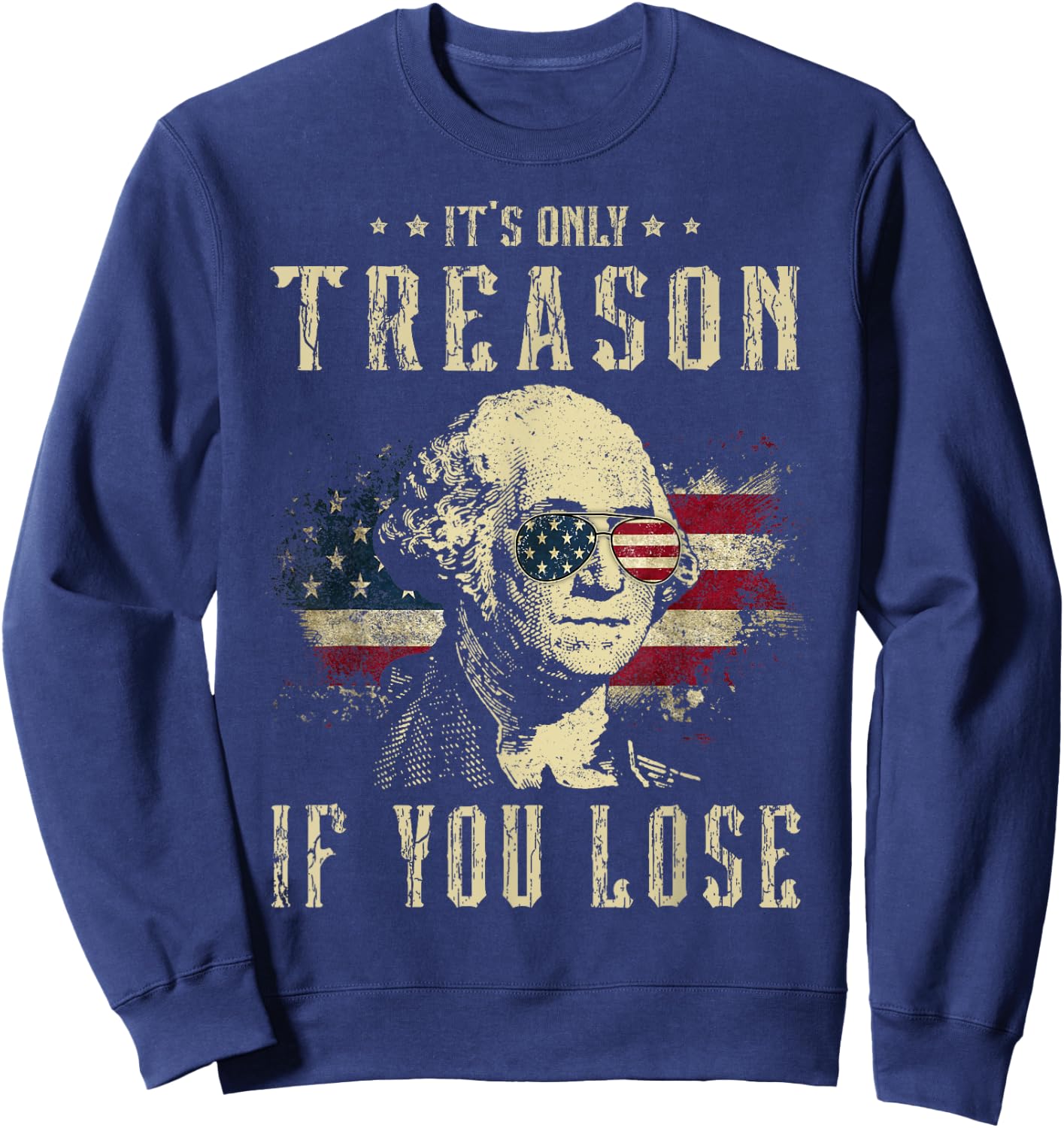 It's Only Treason If You Lose George Washington 4th Of July Women Men Sweatshirt - Sweatshirt | Navy