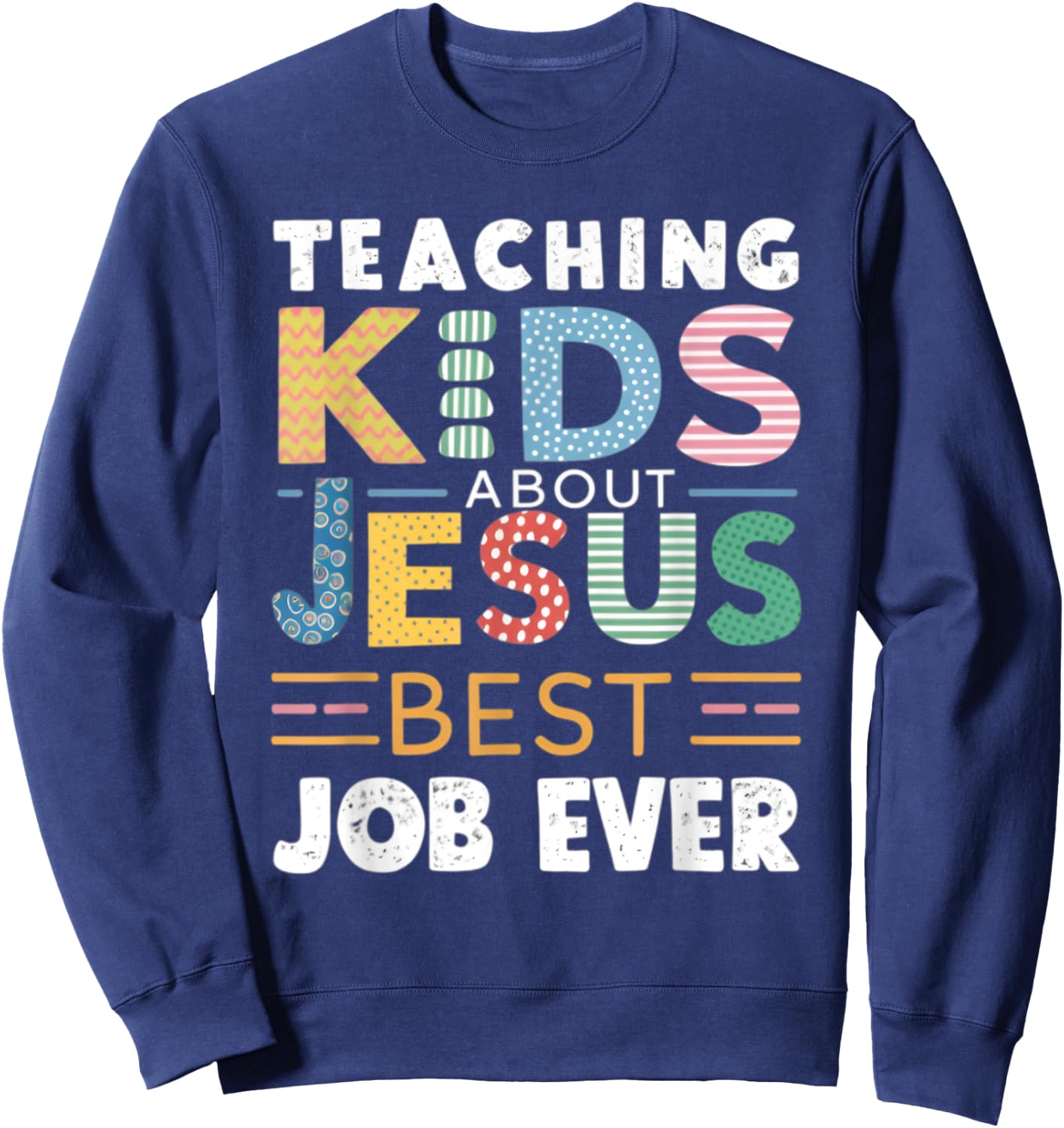 Teaching Kids About Jesus Is The Best Job ever Sweatshirt - Sweatshirt | Navy