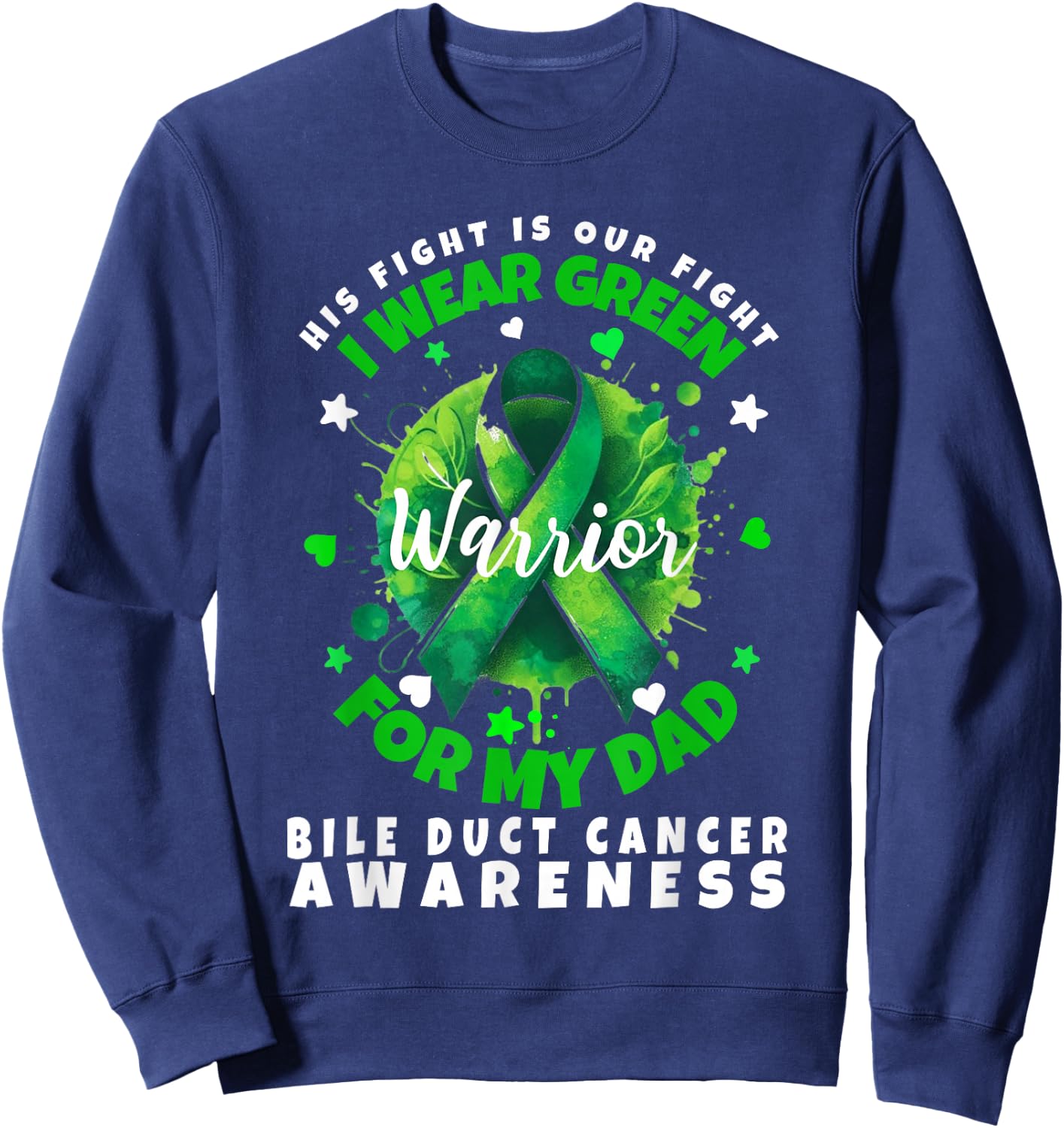 Bile Duct Cancer Awareness I Wear Green For My Dad Support Sweatshirt - Sweatshirt | Navy