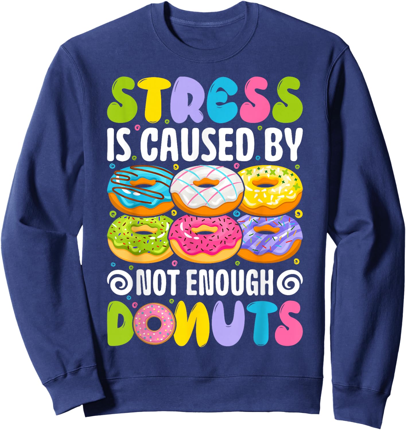 Stress is caused by not enough donuts Sweatshirt - Sweatshirt | Navy