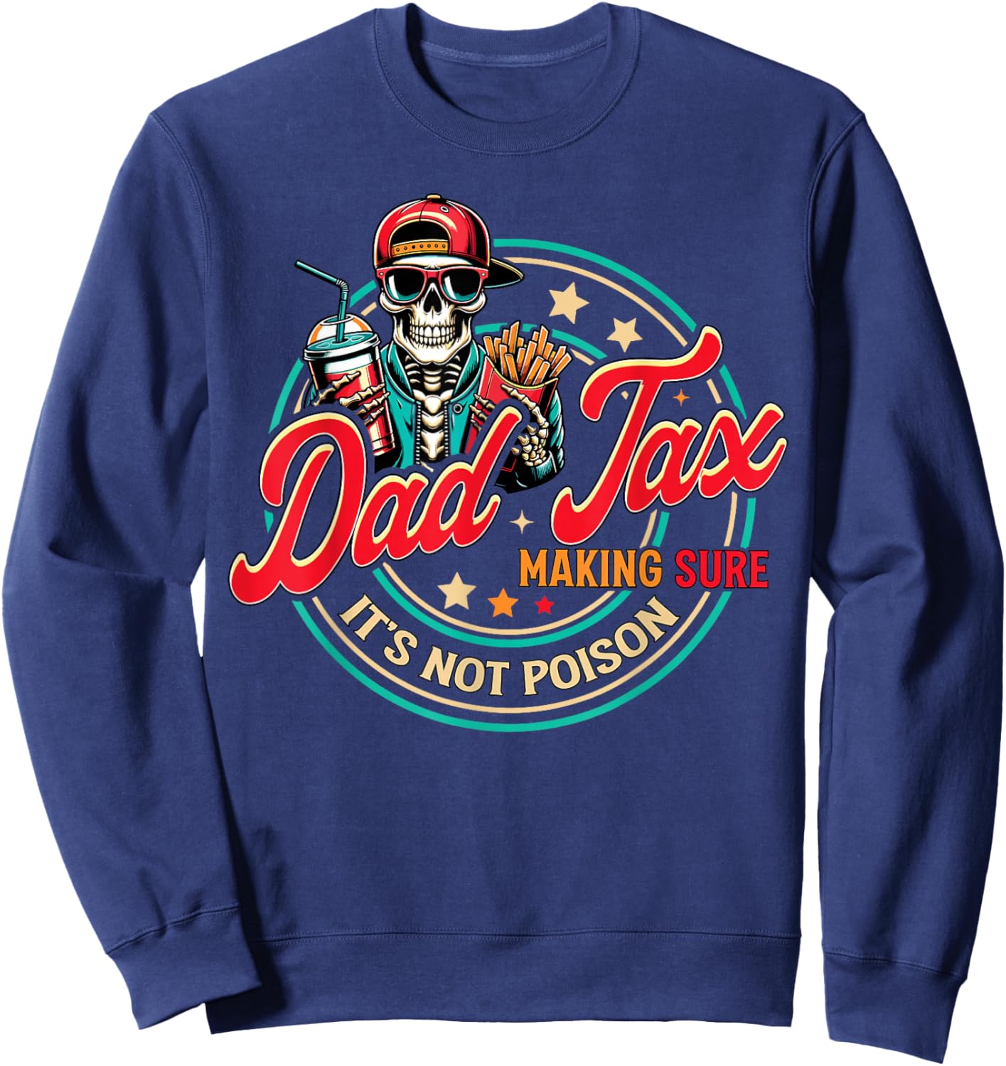 Dad Tax Making Sure It's Not Poison Skeleton Dad Tax Sweatshirt - Sweatshirt | Navy