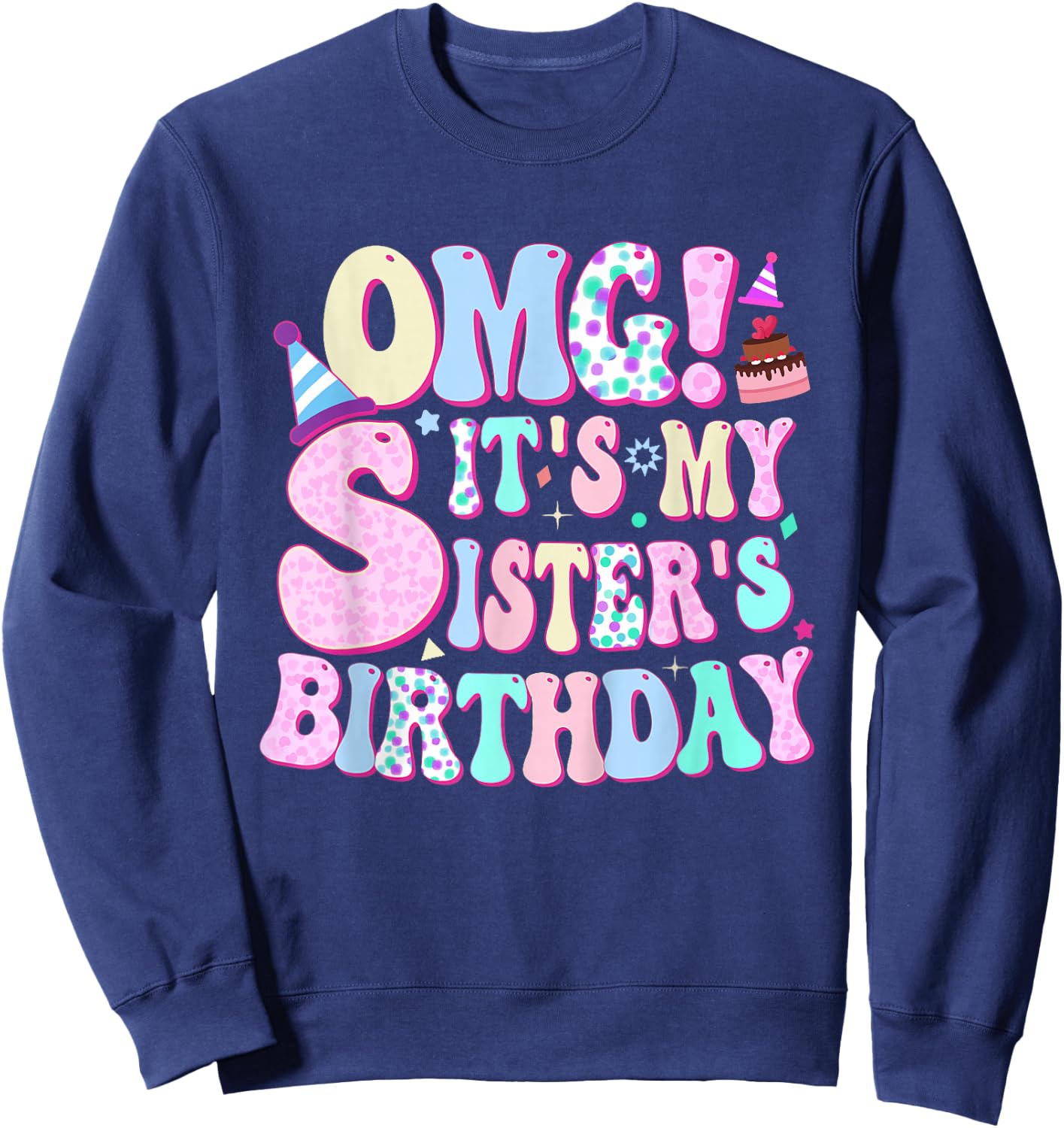 OMG! It's My Sister's Birthday Birthday for Sister Funny Sweatshirt - Sweatshirt | Navy