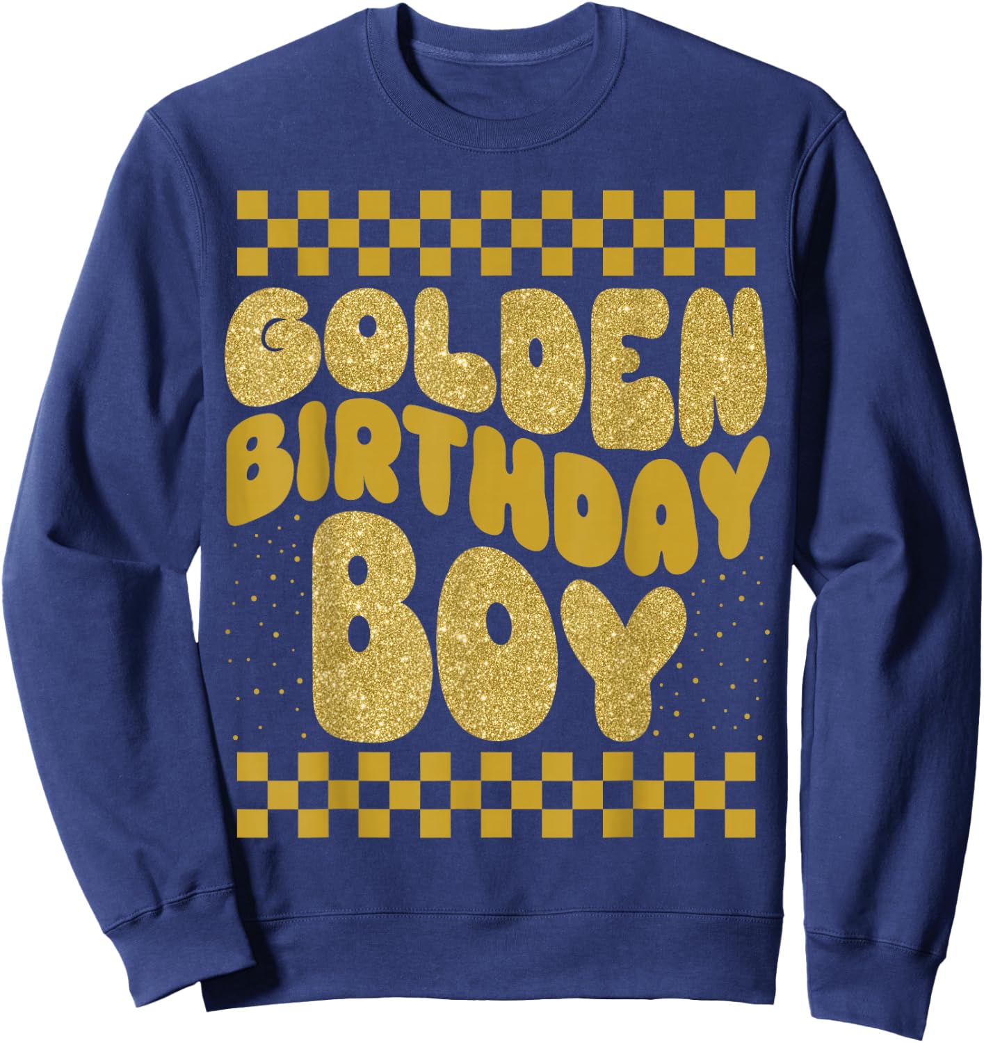 Golden Birthday Boys Bday Toddlers Birthday Party Decoration Sweatshirt - Sweatshirt | Navy