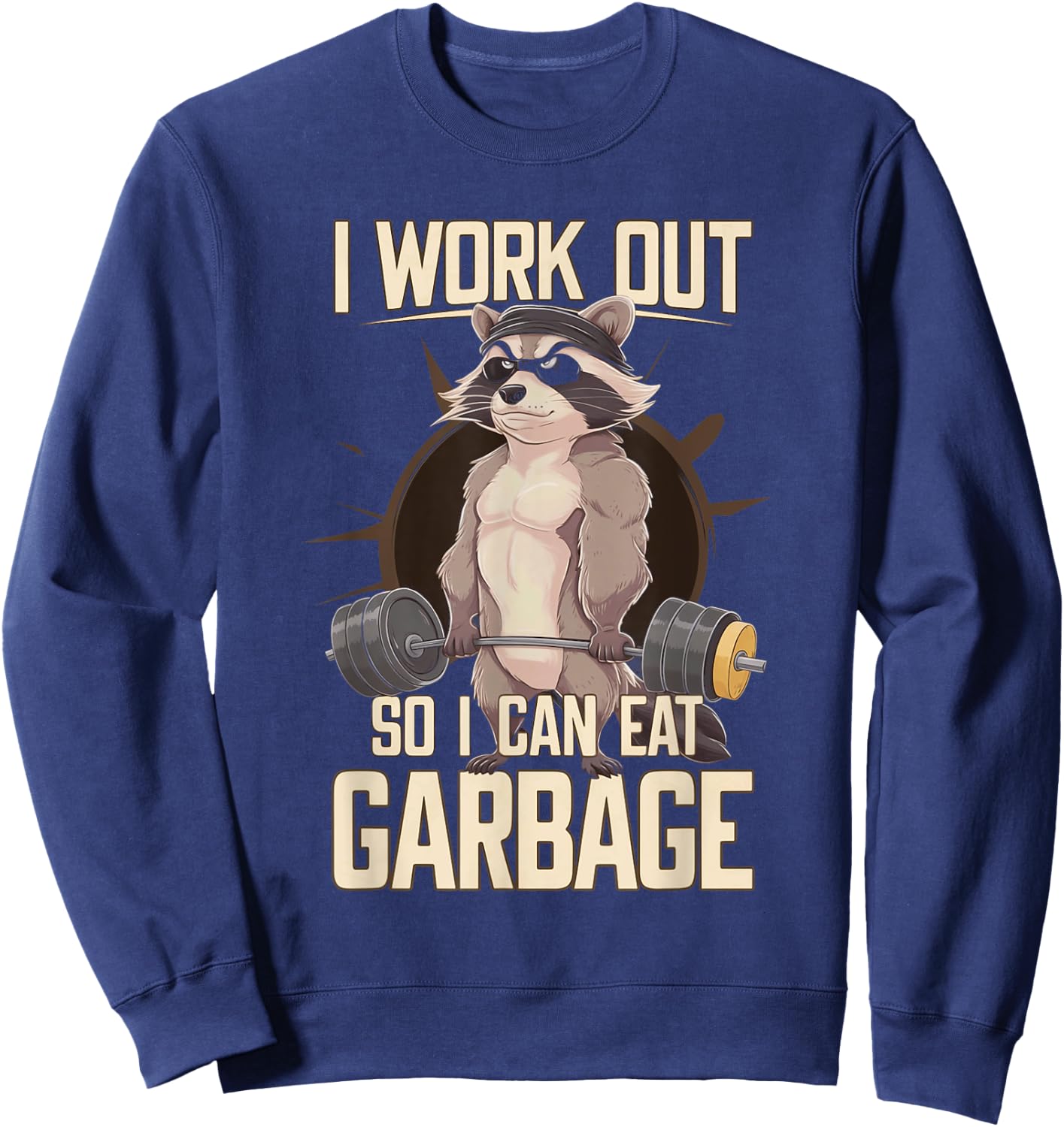 I Work Out So I Can Eat Garbage Gym Raccoon Lifting Training Sweatshirt - Sweatshirt | Navy