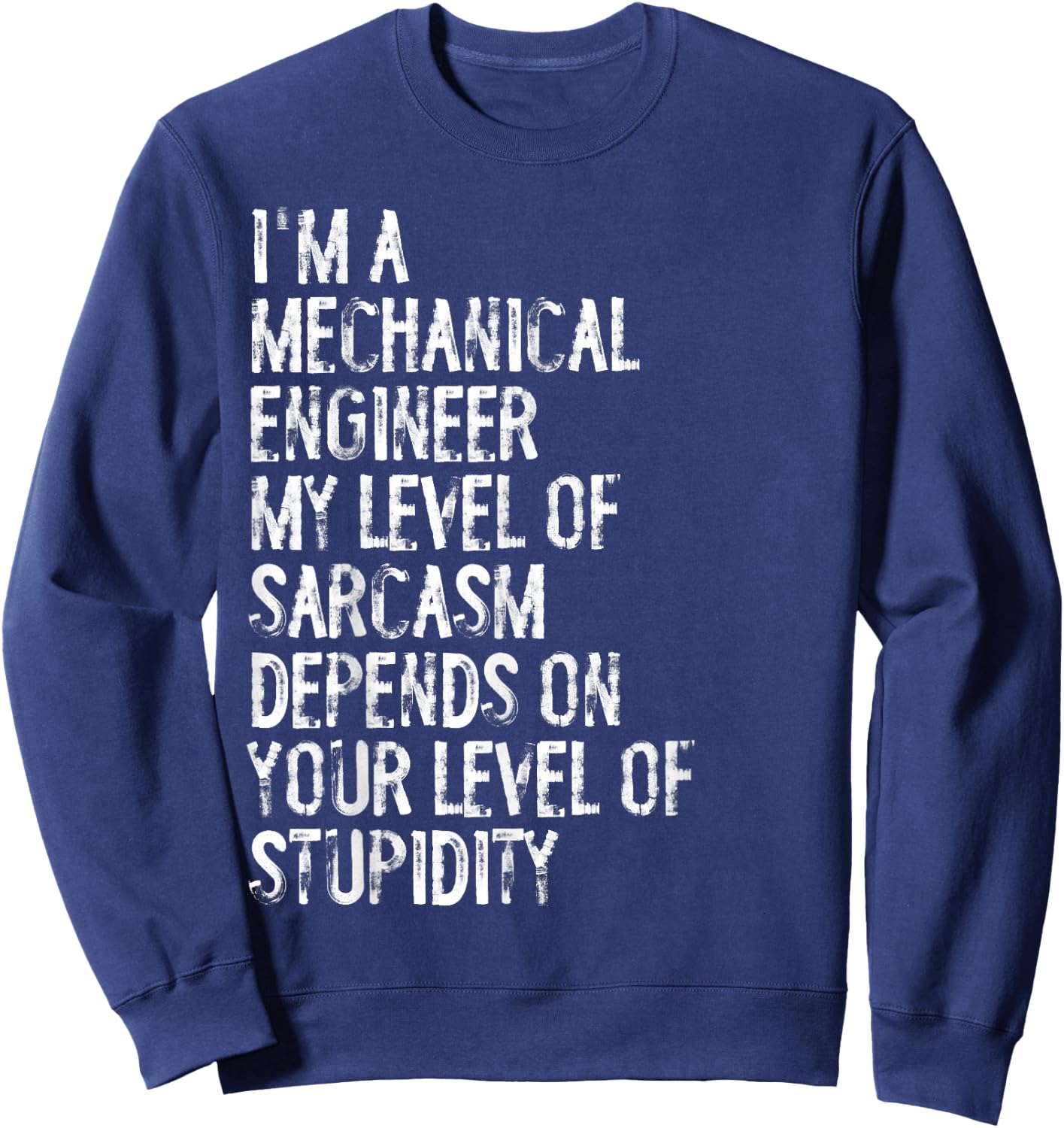 Mechanical Engineer My Level Of Sarcasm Depends Sweatshirt - Sweatshirt | Navy
