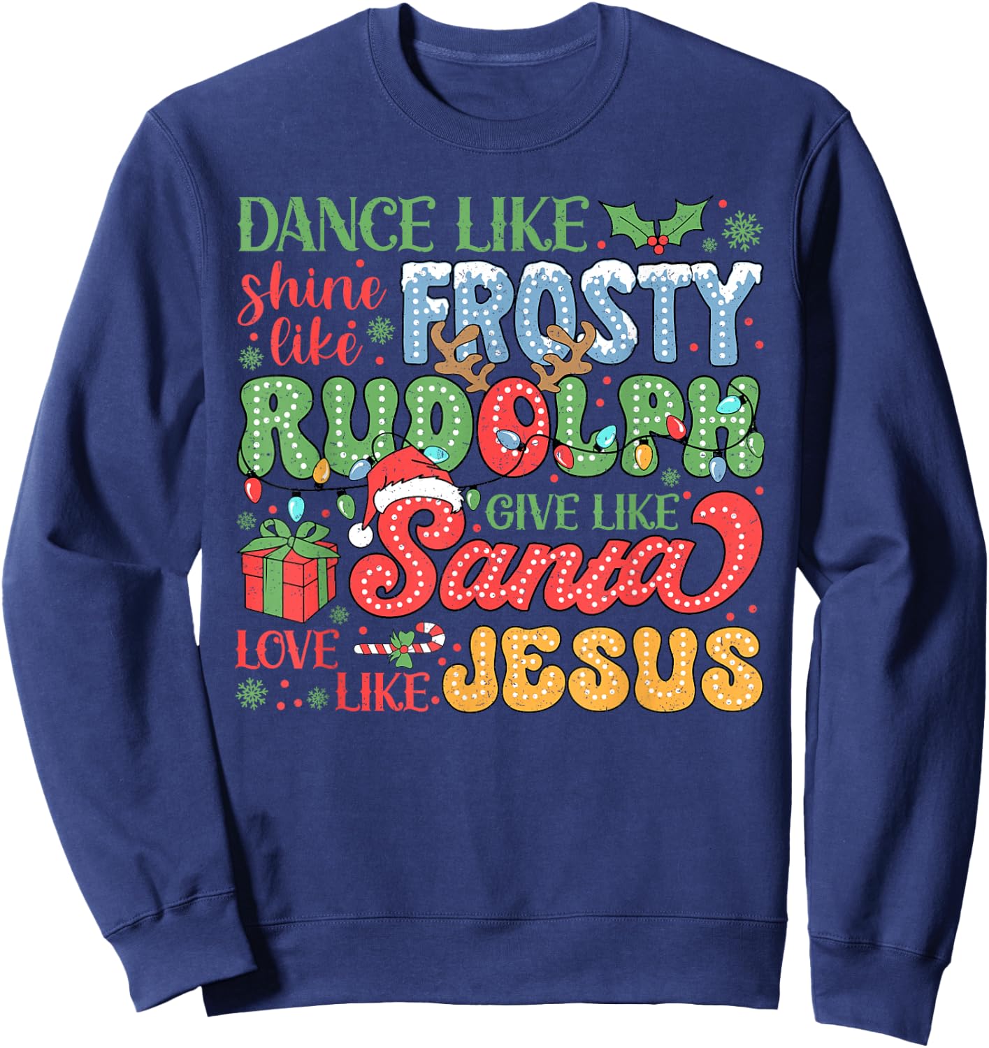 Dance Like Frosty Shine Like Rudolph Love Like Jesus Xmas Sweatshirt - Sweatshirt | Navy