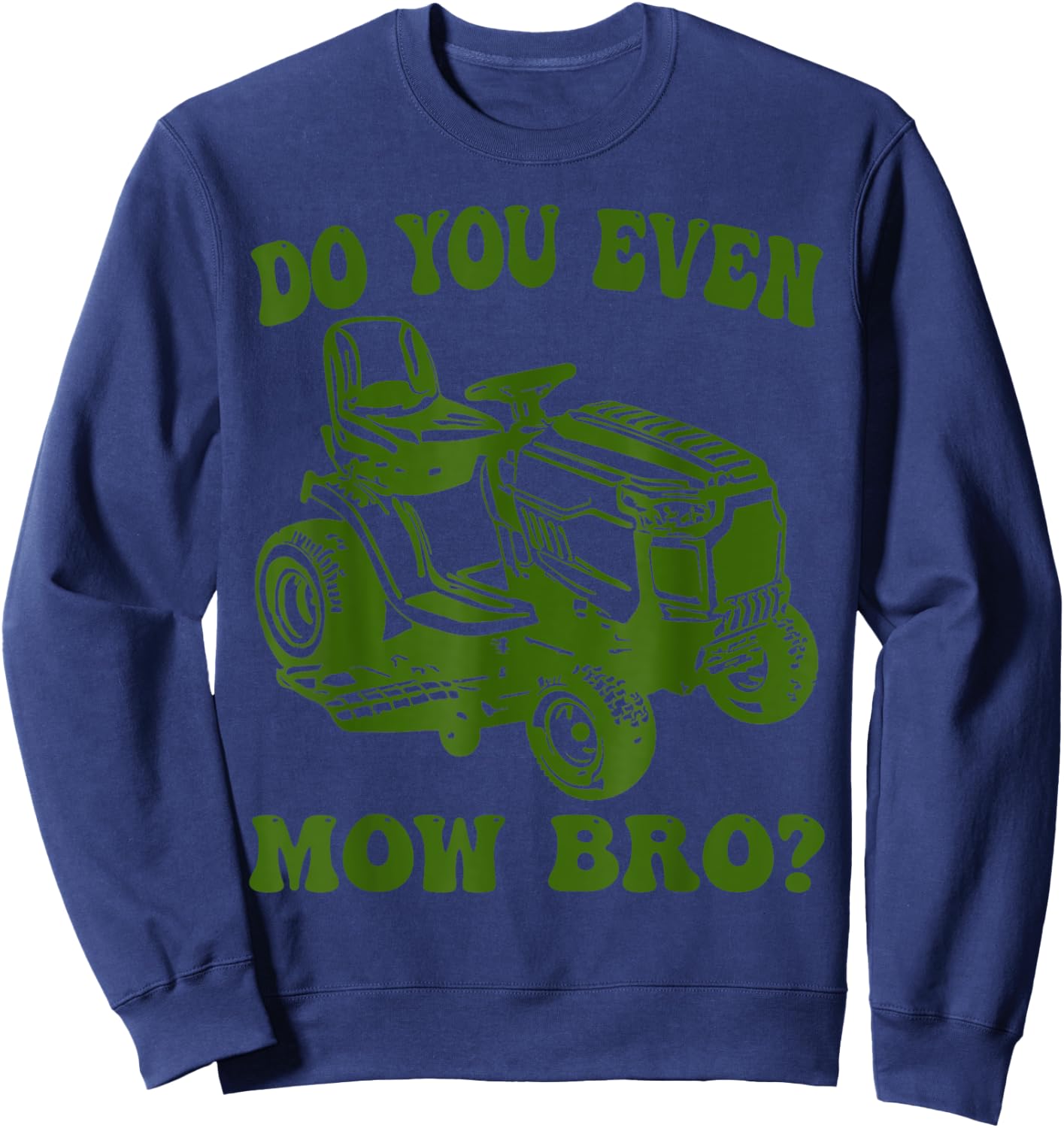 Funny Do You Even Mow Bro Lawn Mowing lovers Women Sweatshirt - Sweatshirt | Navy