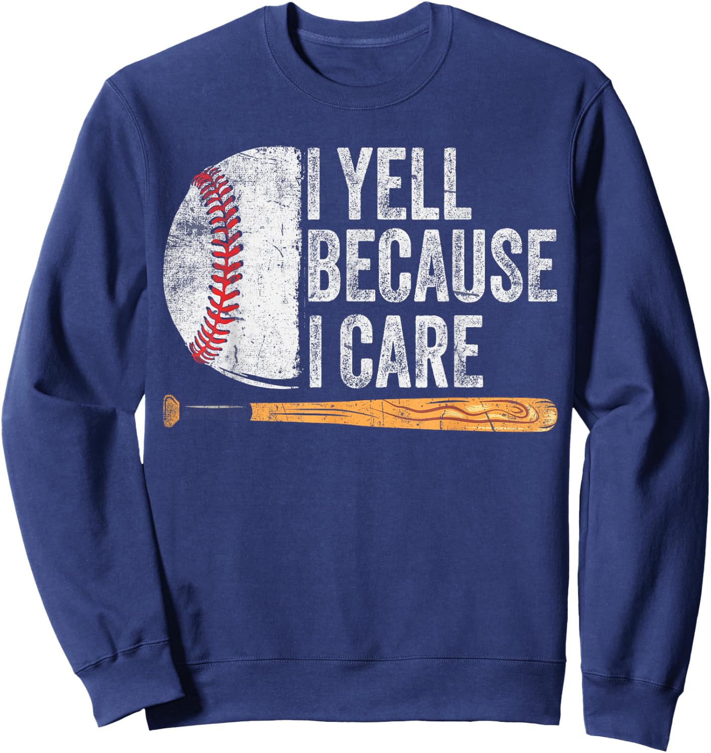 Funny Baseball Fan Humor I Yell Because I Care Baseball Dads Sweatshirt - Sweatshirt | Navy