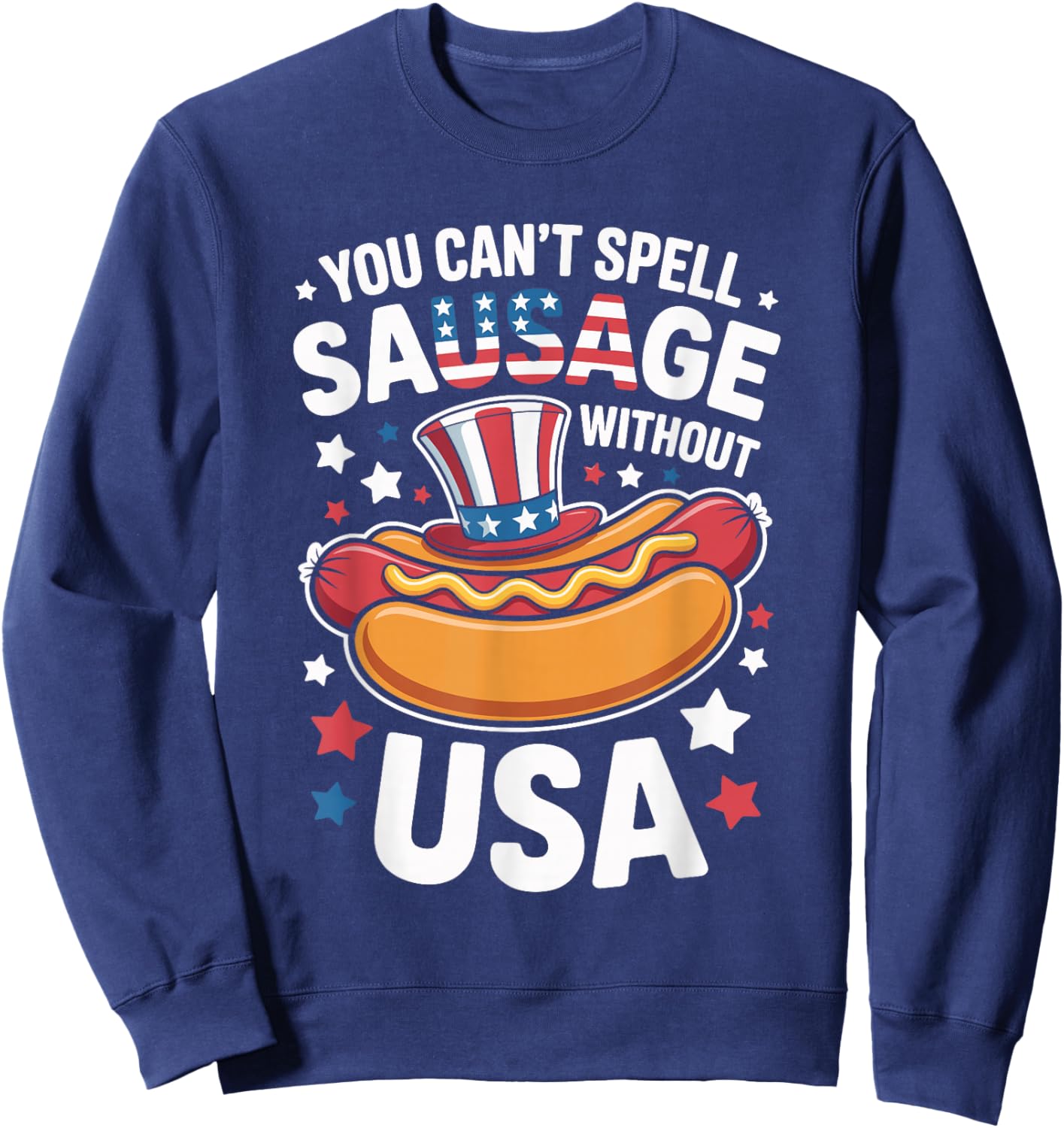 You Can't Spell Sausage Without USA Funny 4th of July Sweatshirt - Sweatshirt | Navy