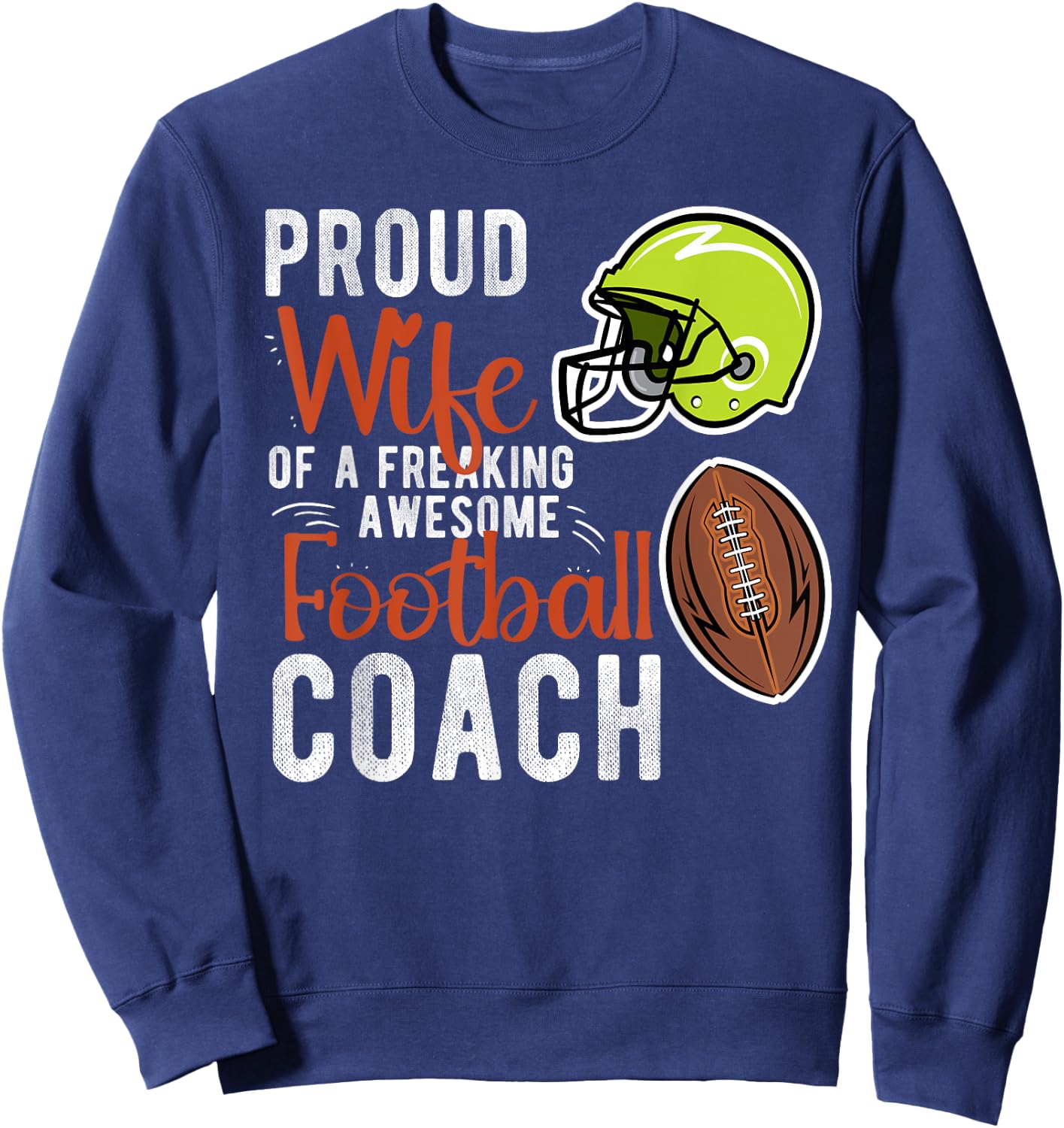 Proud Wife Of A Football Coach Wife Football Coach's Wife Sweatshirt - Sweatshirt | Navy