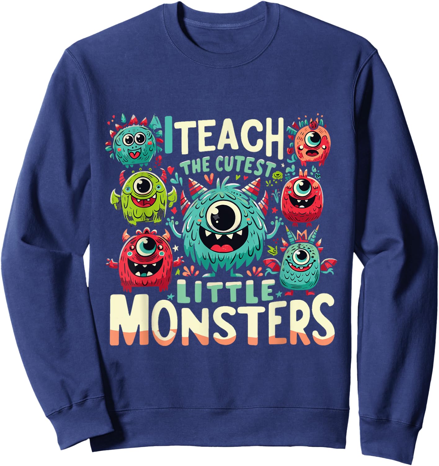 I Teach The Cutest Little Monsters Teacher Halloween Outfit Women Sweatshirt - Sweatshirt | Navy