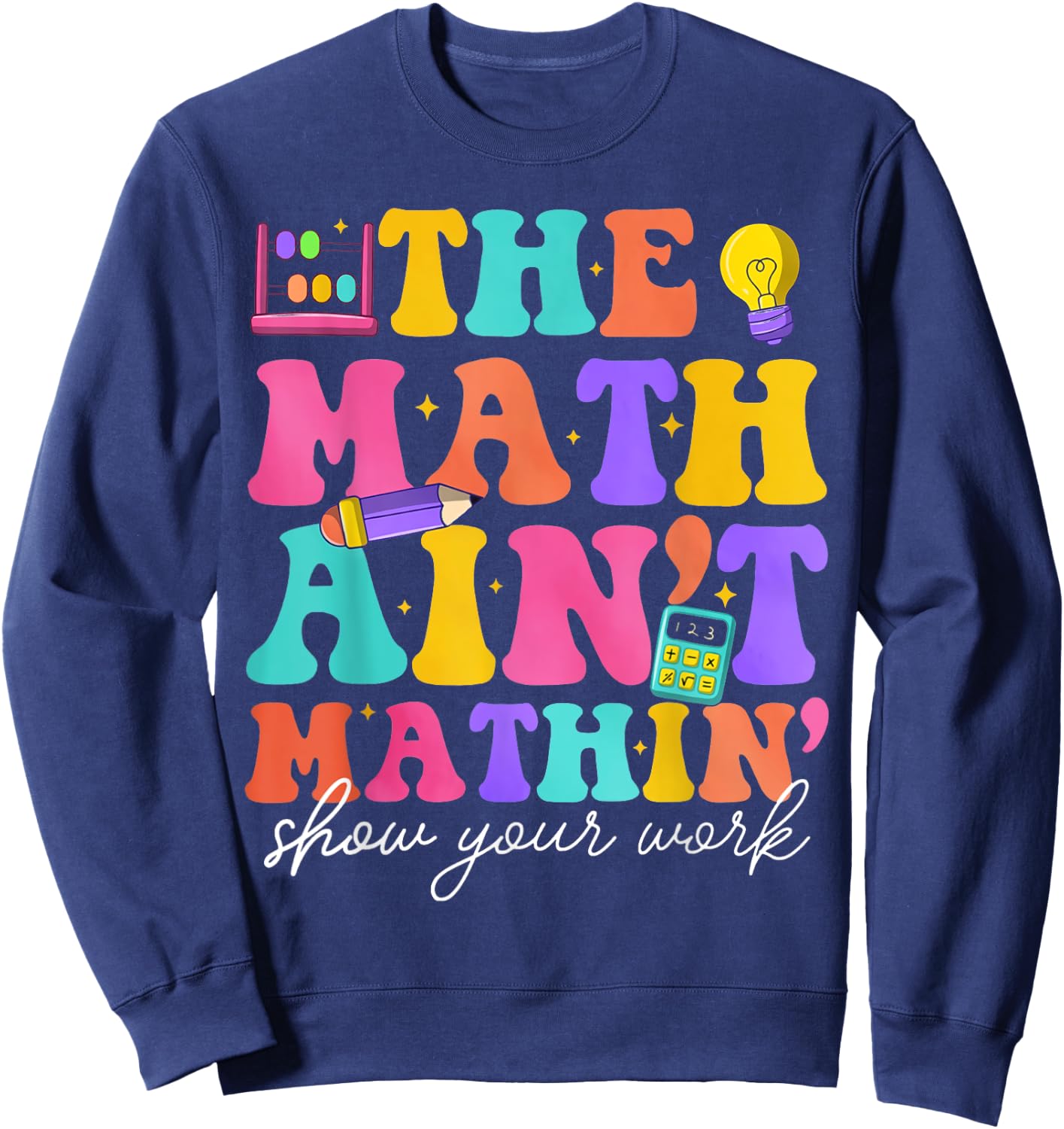 Math Teachers The Math Ain't Mathin Teacher Crew Sweatshirt - Sweatshirt | Navy
