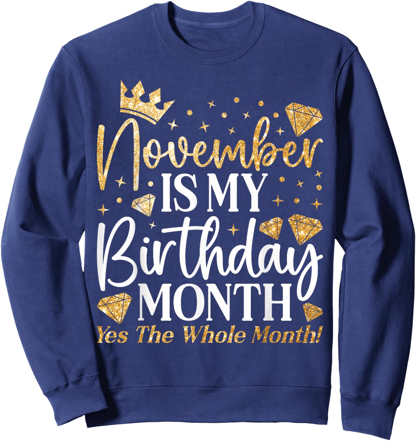 Funny November Is My Birthday Yes The Whole Month Birthday Sweatshirt - Sweatshirt | Navy