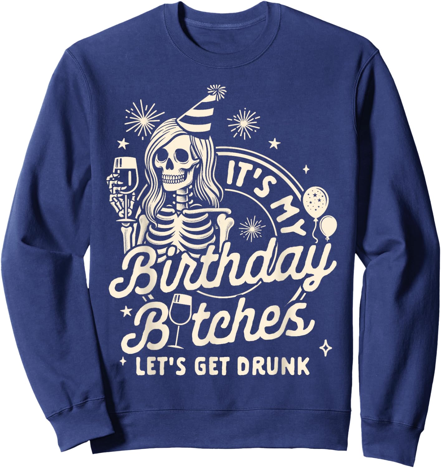 21st Birthday Skeleton It's My Birthday Let's Gets Drunk Sweatshirt - Sweatshirt | Navy