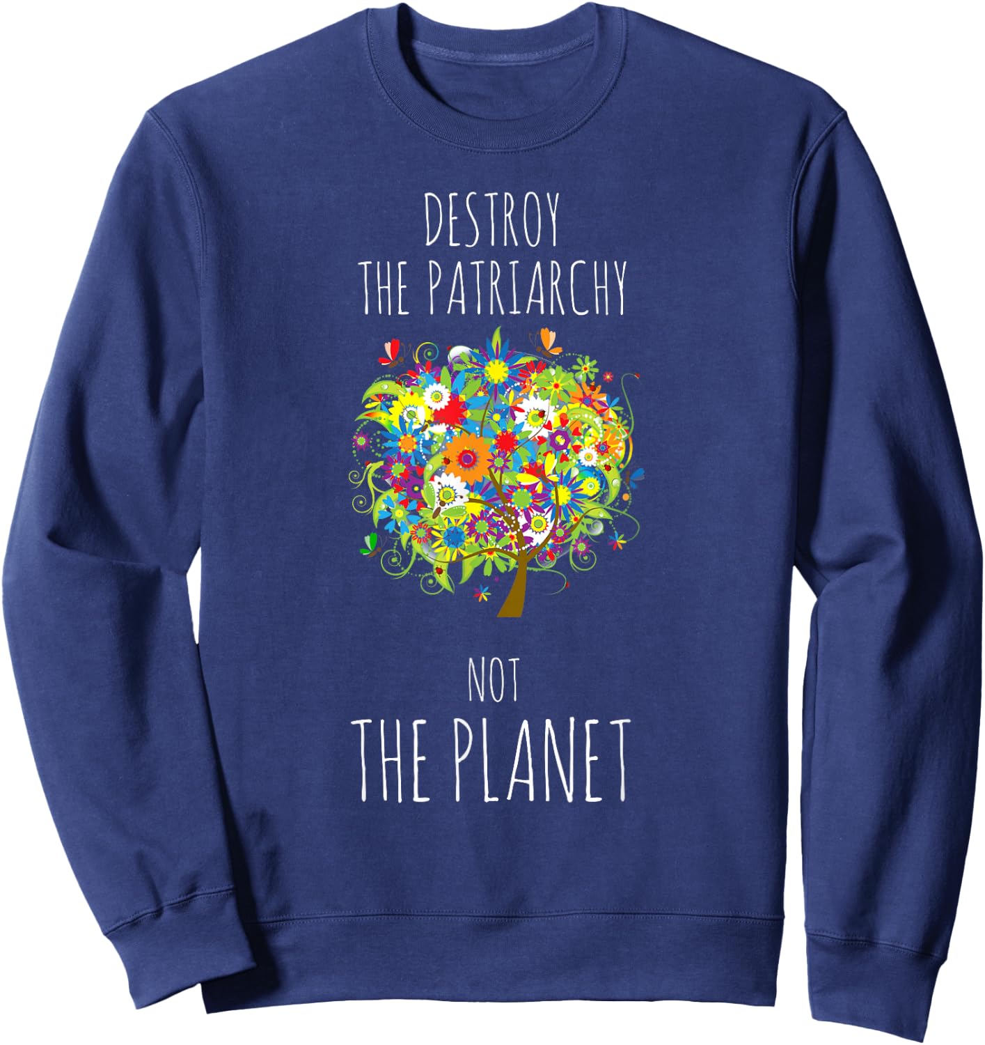 Destroy The Patriarchy Not The Planet Radical Female Sweatshirt - Sweatshirt | Navy