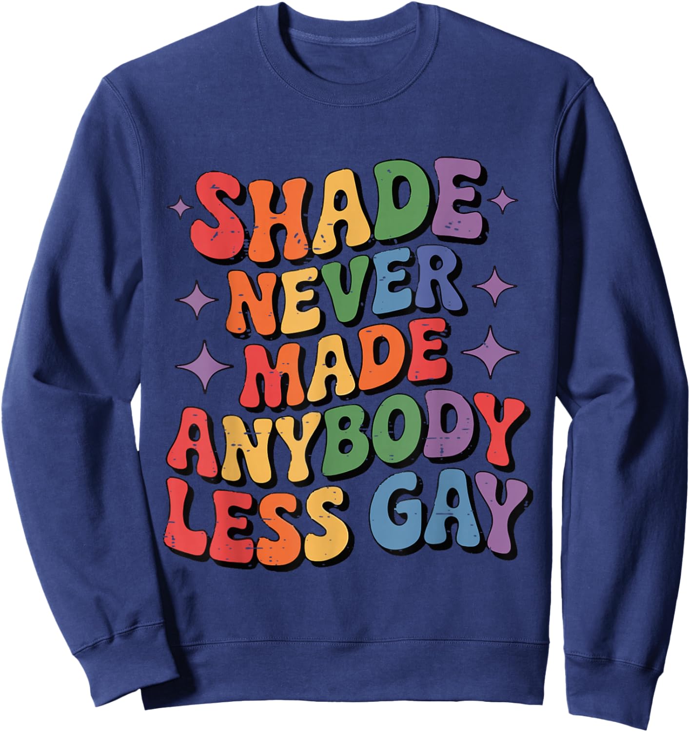Rainbow LGBT Pride Month Shade Never Made Anybody Less Gay Sweatshirt - Sweatshirt | Navy