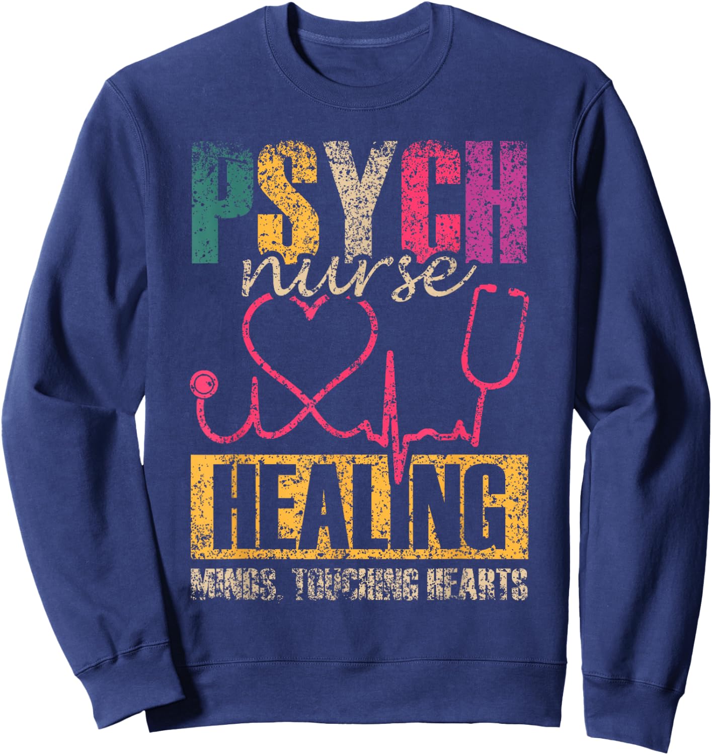Psych Nurse: Healing Minds Touching Hearts Psychiatry Nurses Sweatshirt - Sweatshirt | Navy