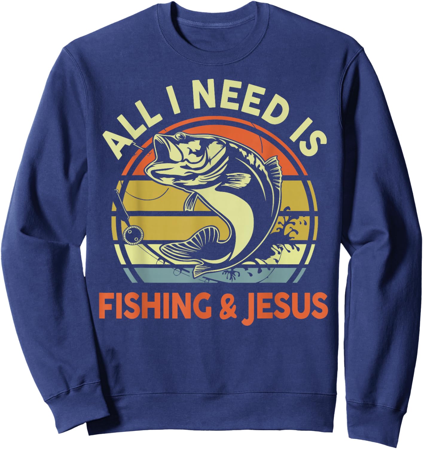 All I Need Is Fishing Jesus Funny Christian Fishing Bass Dad Sweatshirt - Sweatshirt | Navy