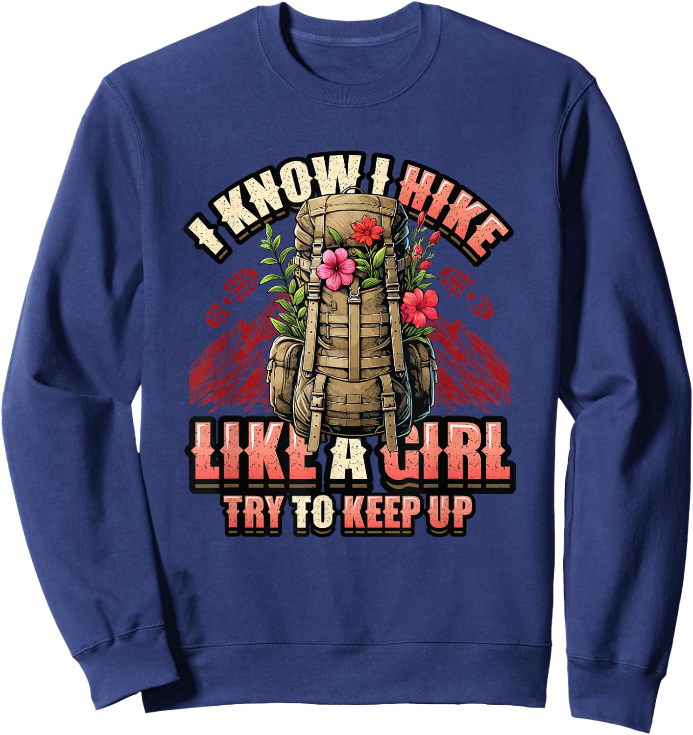 I Know I Hike Like A Girl Hiking Lover Sweatshirt - Sweatshirt | Navy